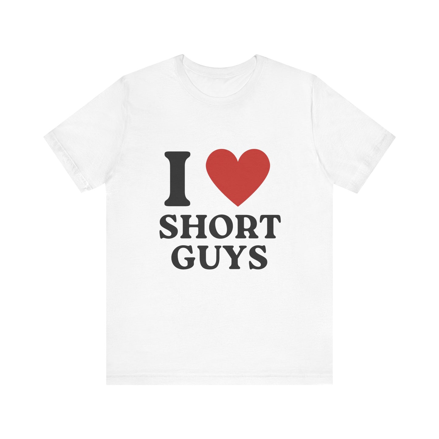 I Love Short Guys Soft Unisex T-Shirt