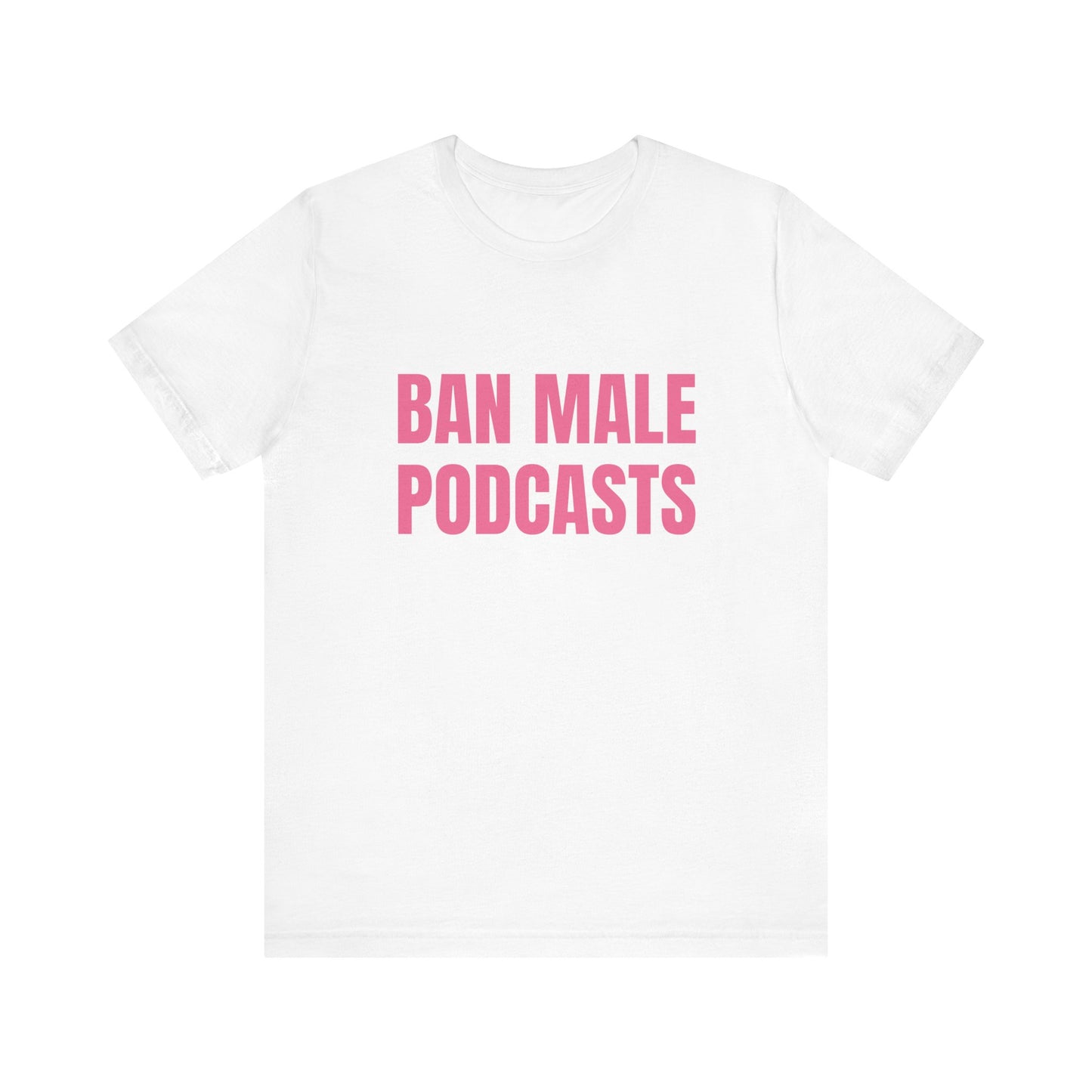 Ban Male Podcasts Soft Unisex T-Shirt