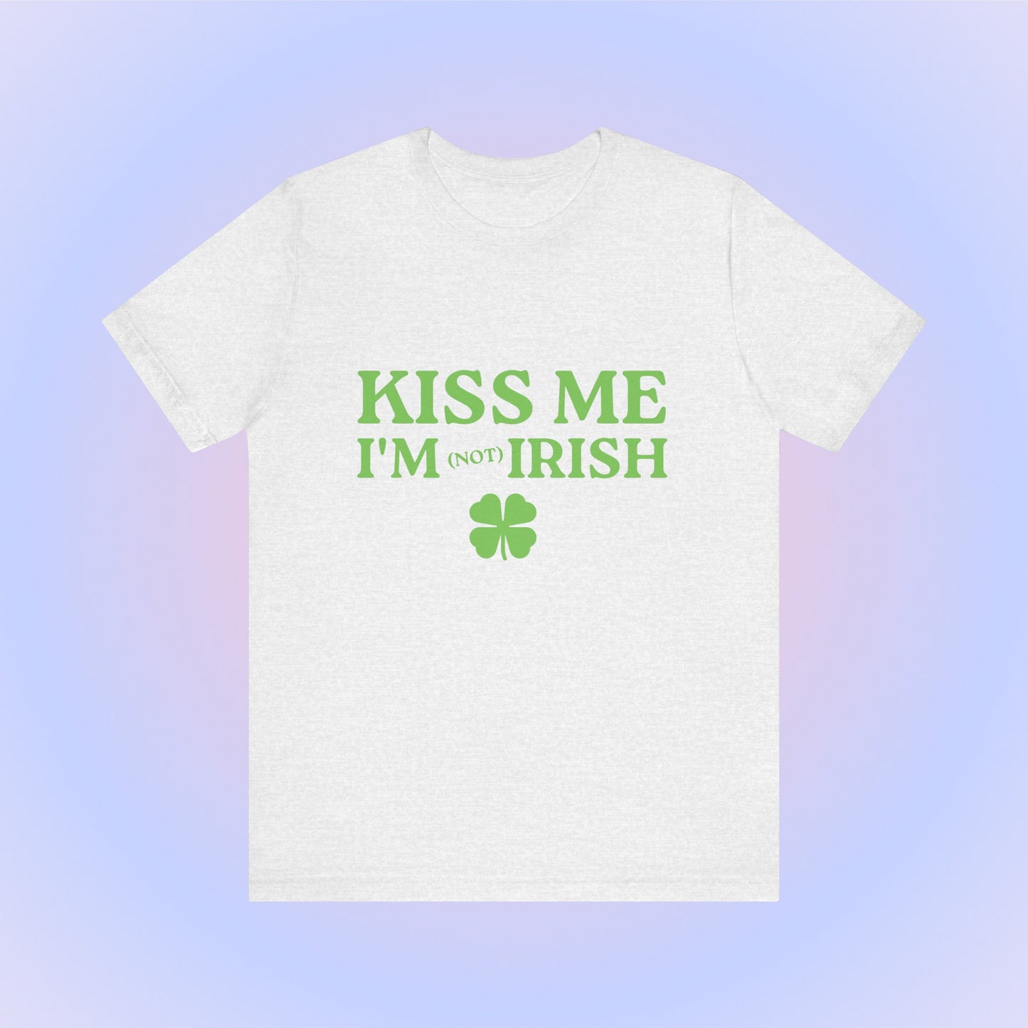 Kiss Me I'm Not Irish, Soft Unisex T-Shirt