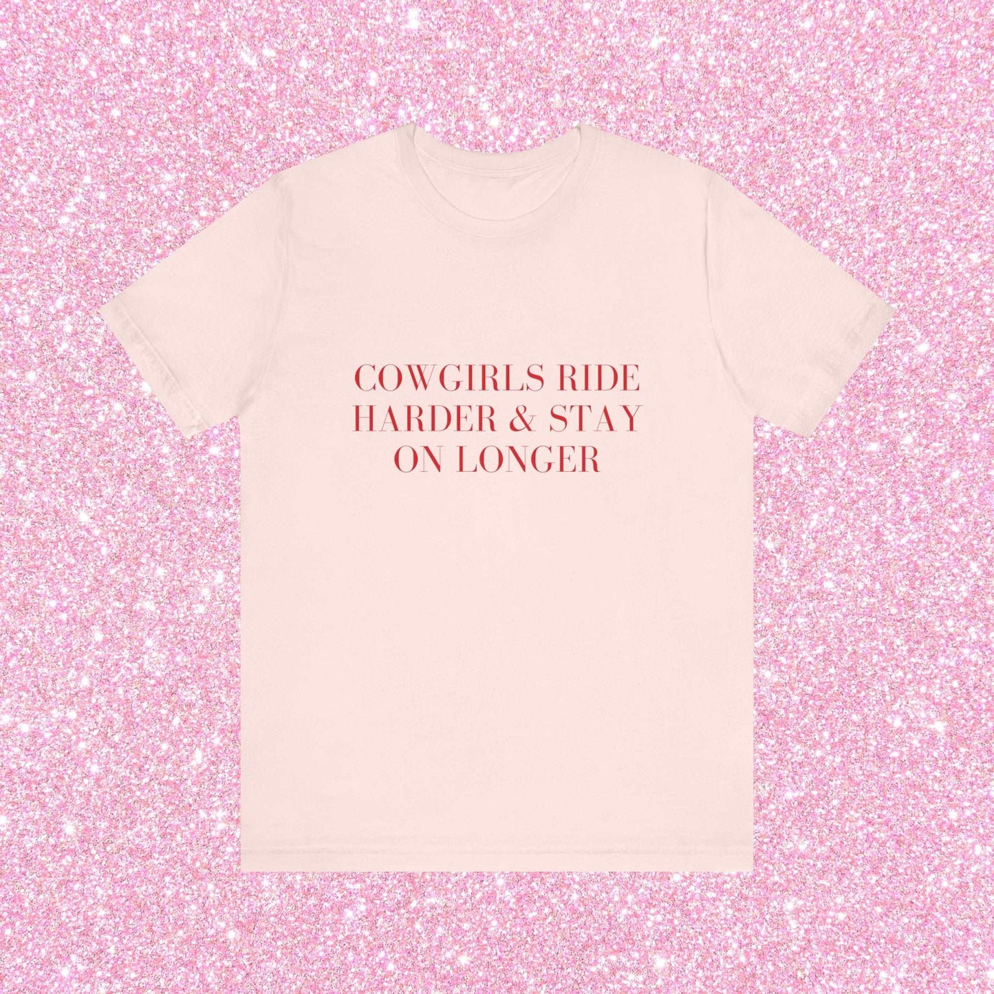 Cowgirls Ride Harder And Stay On Longer, Soft Unisex T-Shirt