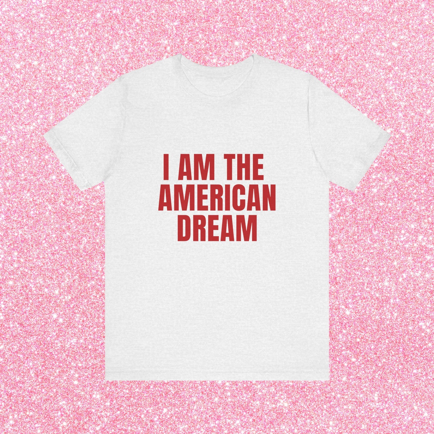 I Am The American Dream - Soft Unisex T-Shirt