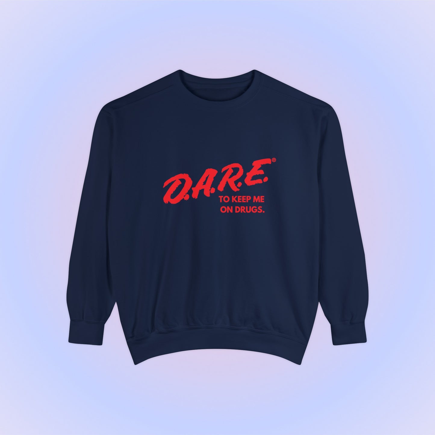 DARE To Keep Me On Drugs Crewneck Sweatshirt