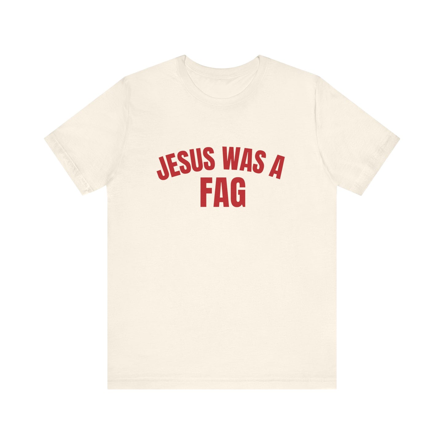 Jesus Was A Fag - Funny Unisex T-Shirt, Funny LGBTQ Pride Tee