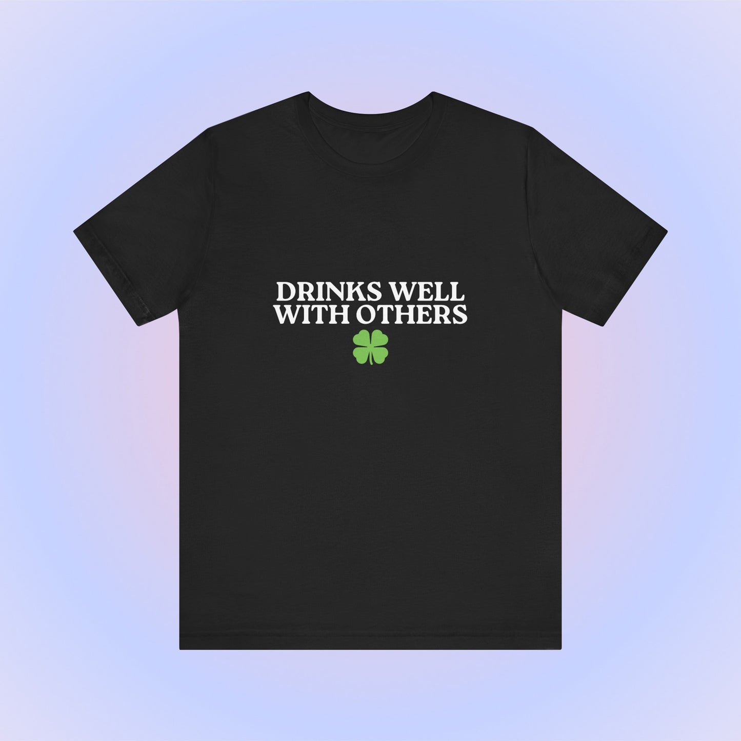 Drinks Well With Others, Soft Unisex T-Shirt