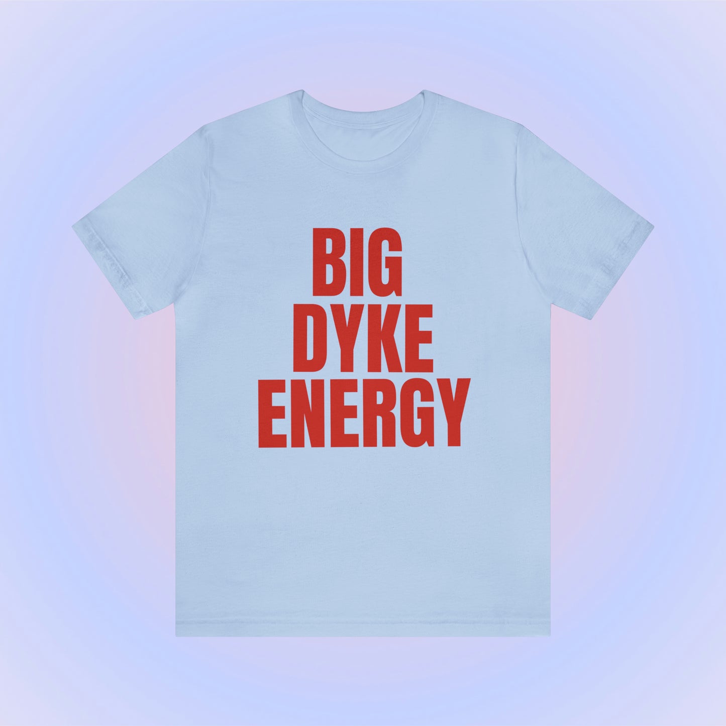 Big Dyke Energy Unisex T-Shirt