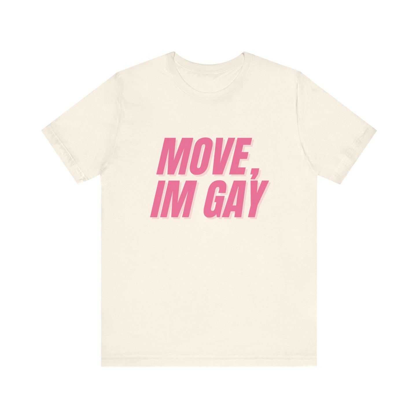 Move I'm Gay - Unisex T-Shirt