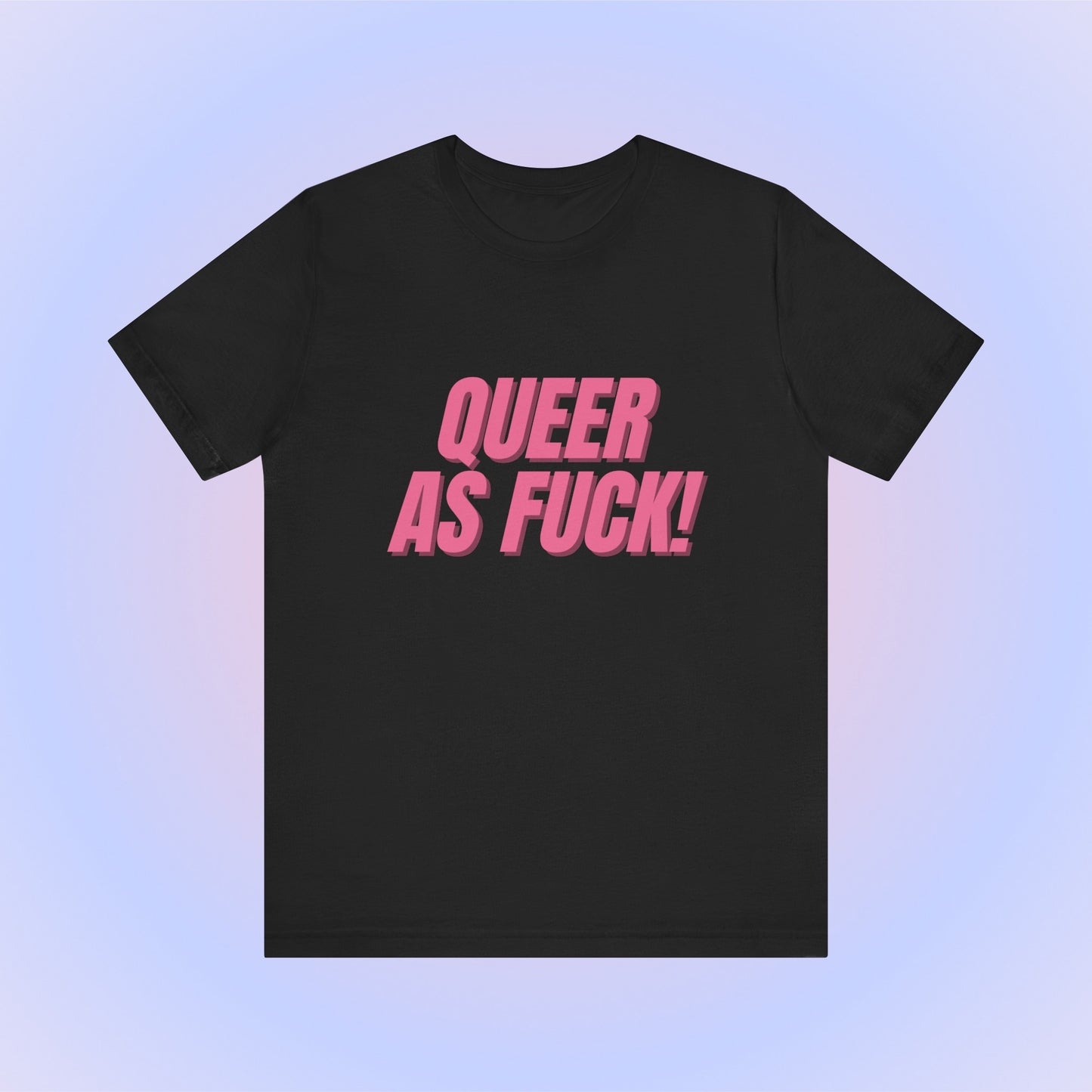 Queer As Fuck - Unisex T-Shirt