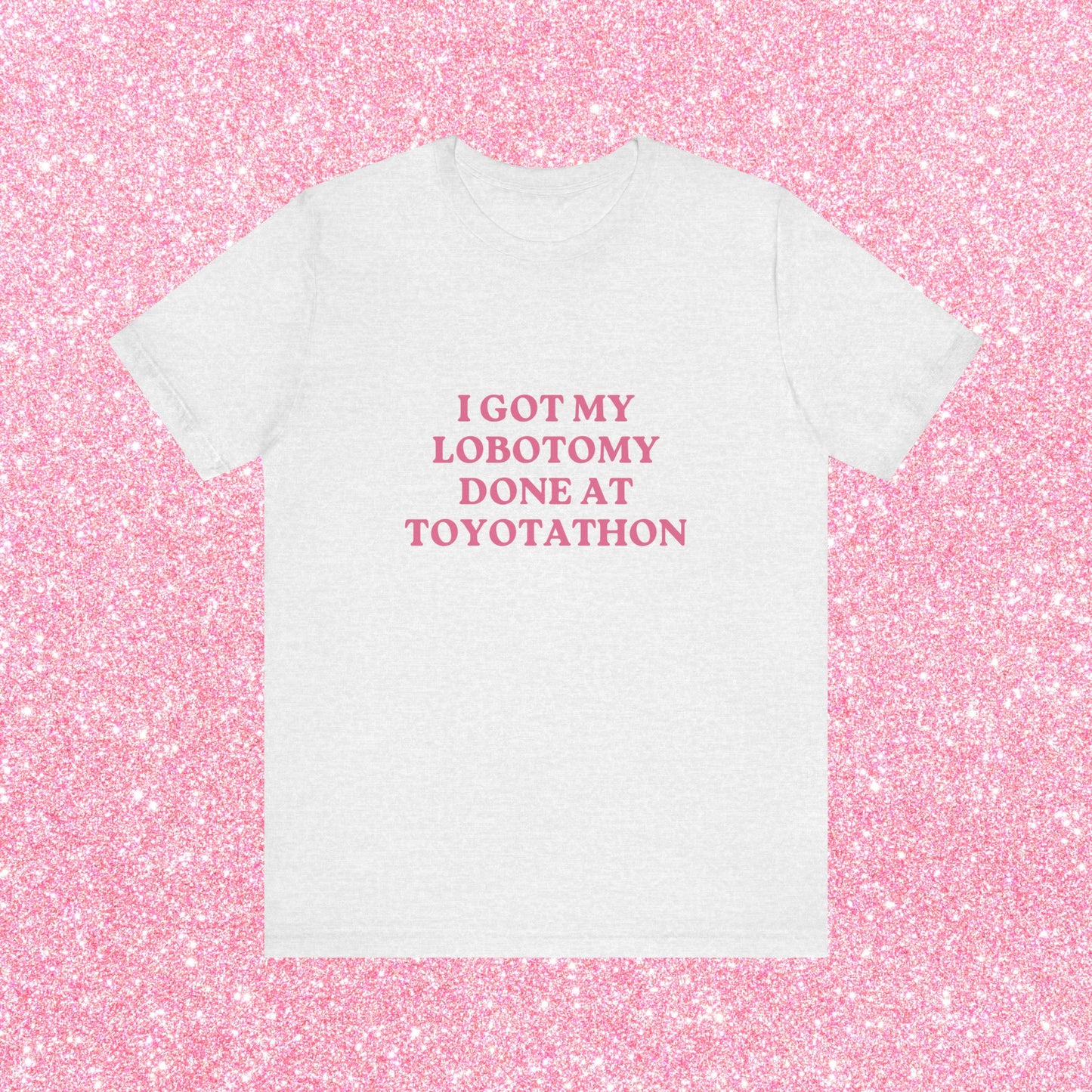 I Got My Lobotomy Done At Toyotathon, Soft Unisex T-Shirt