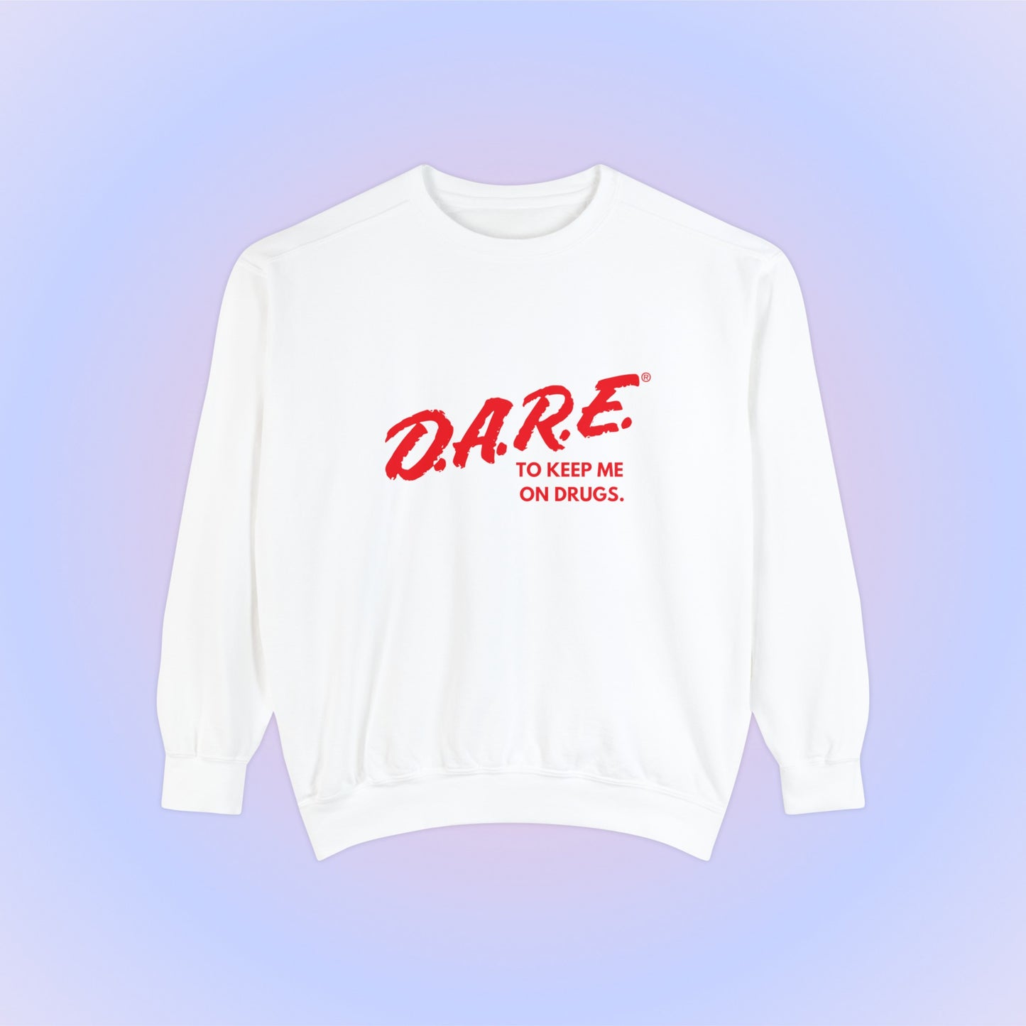 DARE To Keep Me On Drugs Crewneck Sweatshirt