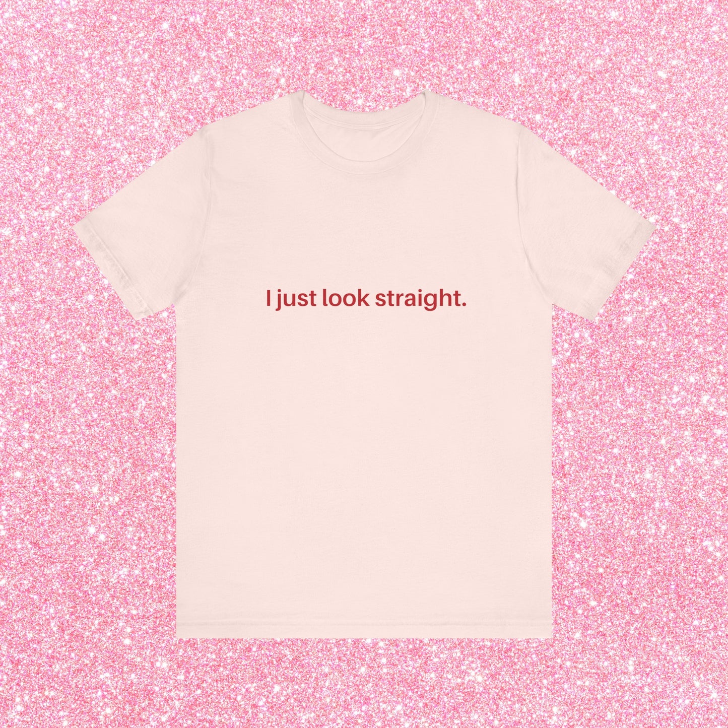 I Just Look Straight Soft Unisex T-Shirt