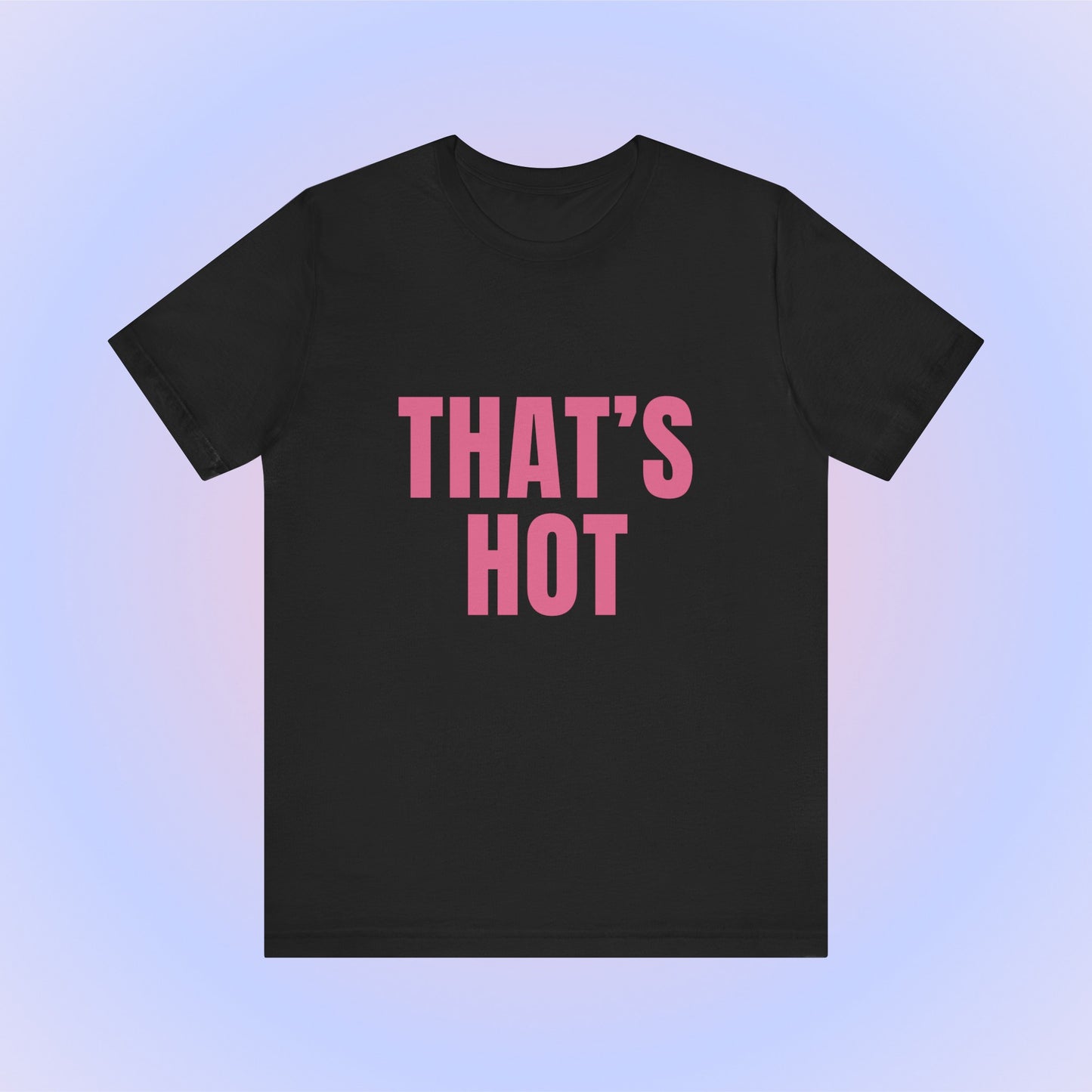 That's Hot You're Not, Soft Unisex T-Shirt