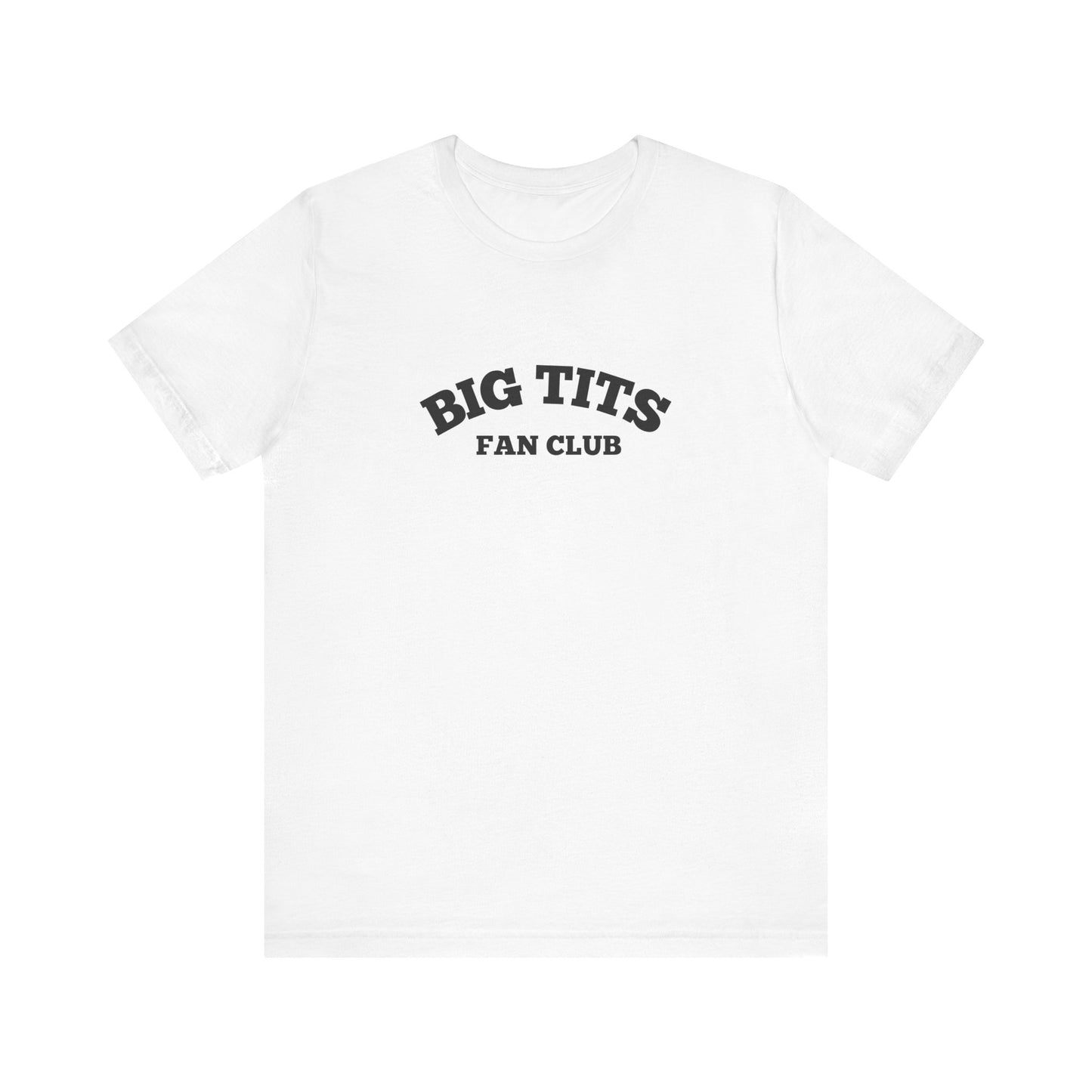 Big Tits Fan Club - Soft Unisex T-Shirt