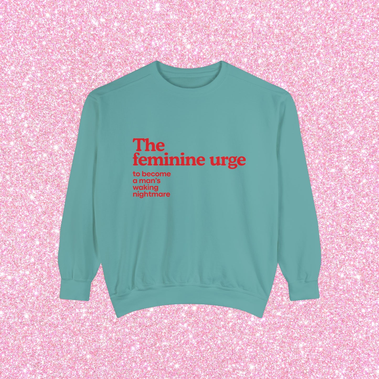 The Feminine Urge To Become A Man's Waking Nightmare Crewneck Sweatshirt