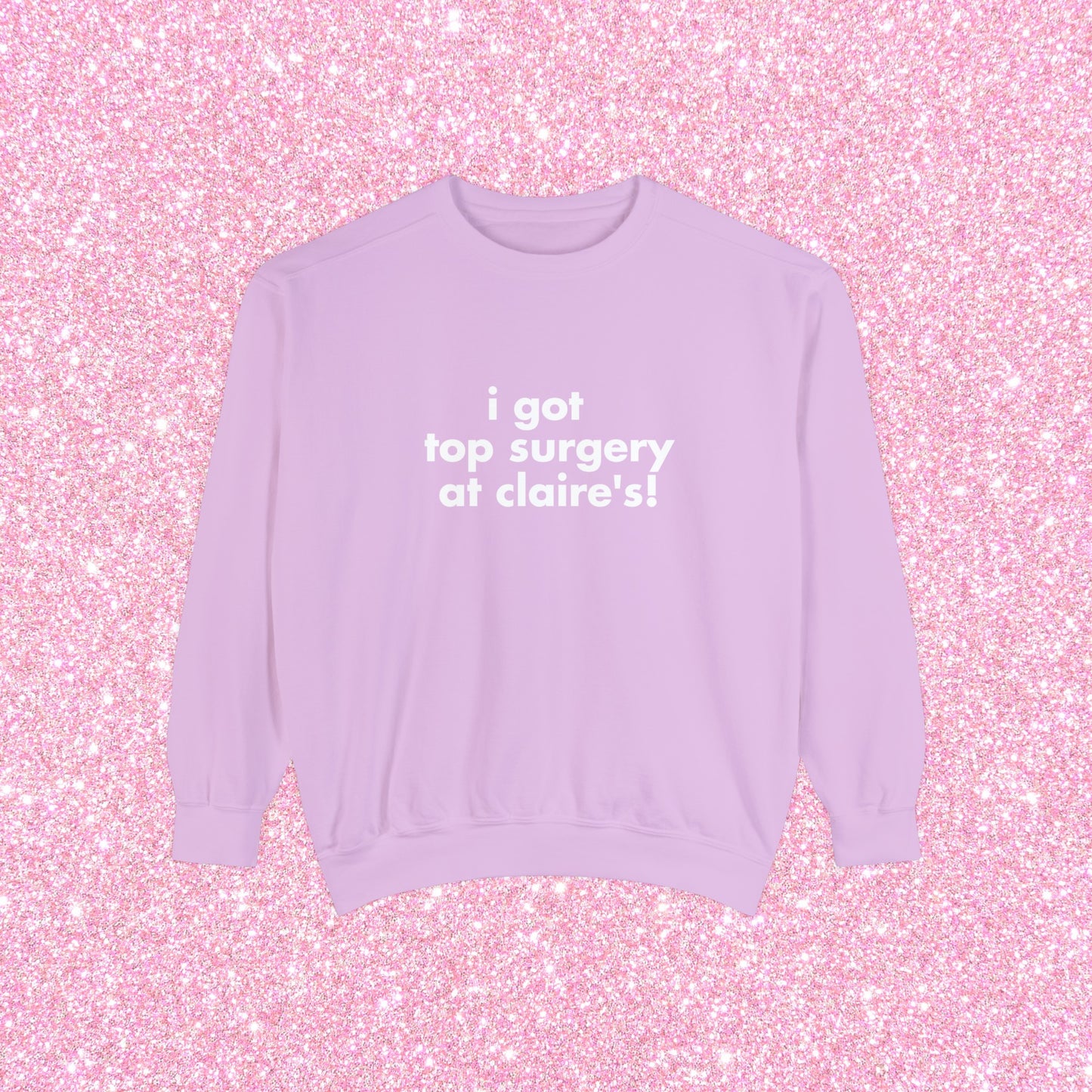 I Got Top Surgery At Claire's Crewneck Sweatshirt