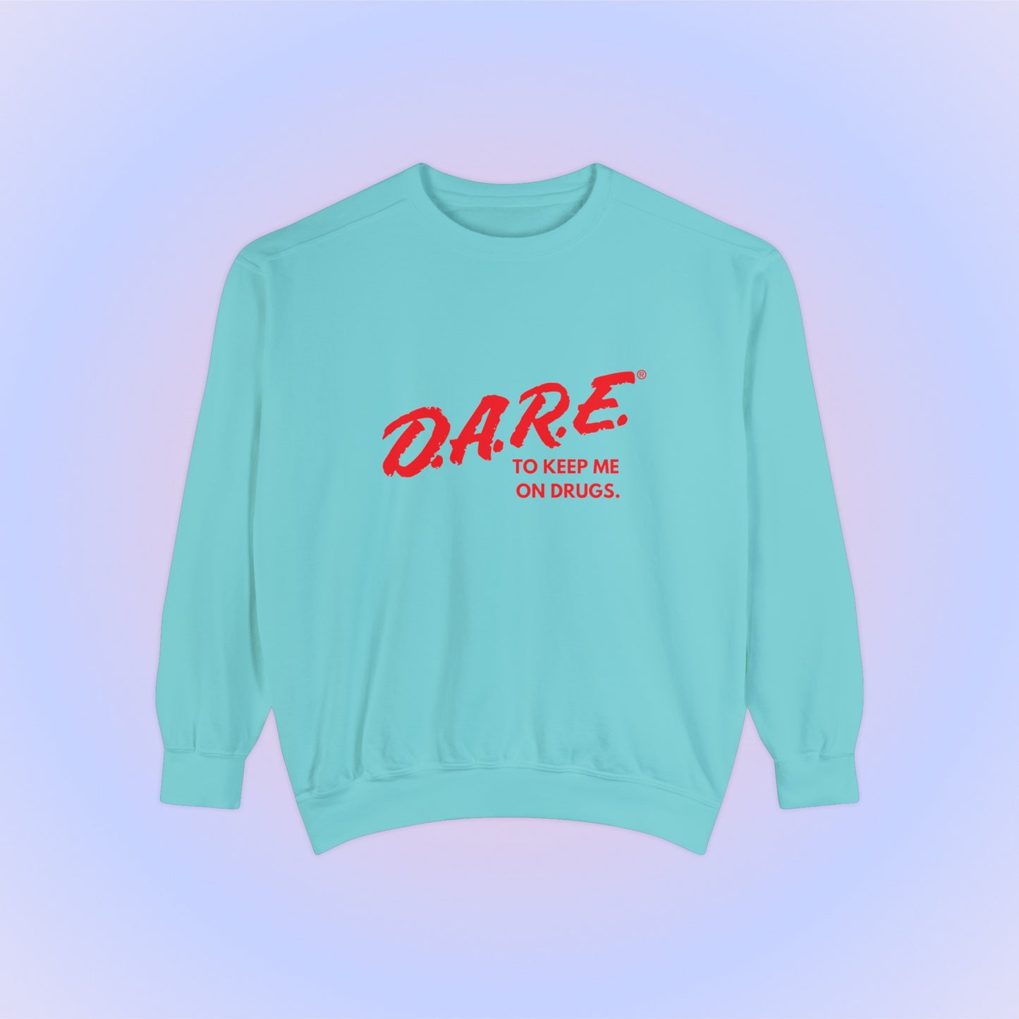 DARE To Keep Me On Drugs Crewneck Sweatshirt