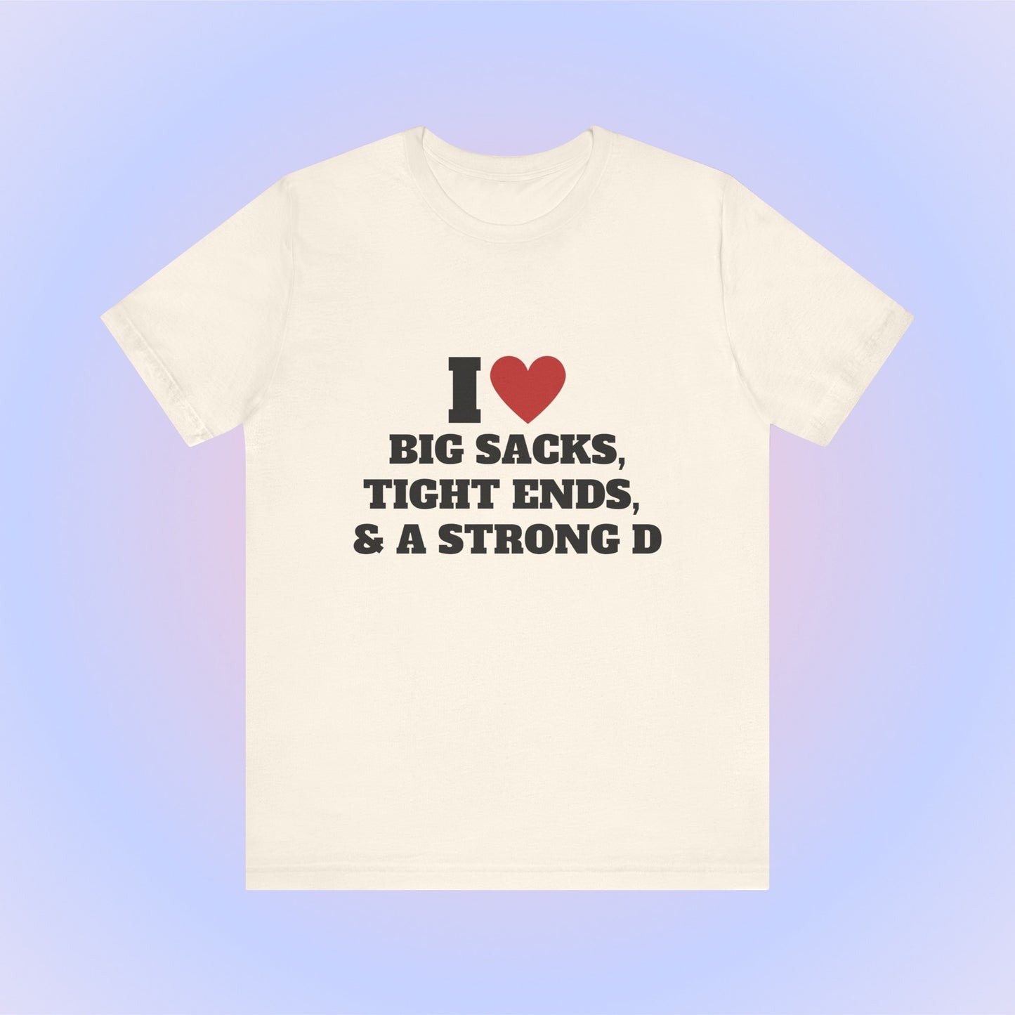I Heart Big Sacks, Tight Ends, & A Strong D Soft Unisex T-Shirt
