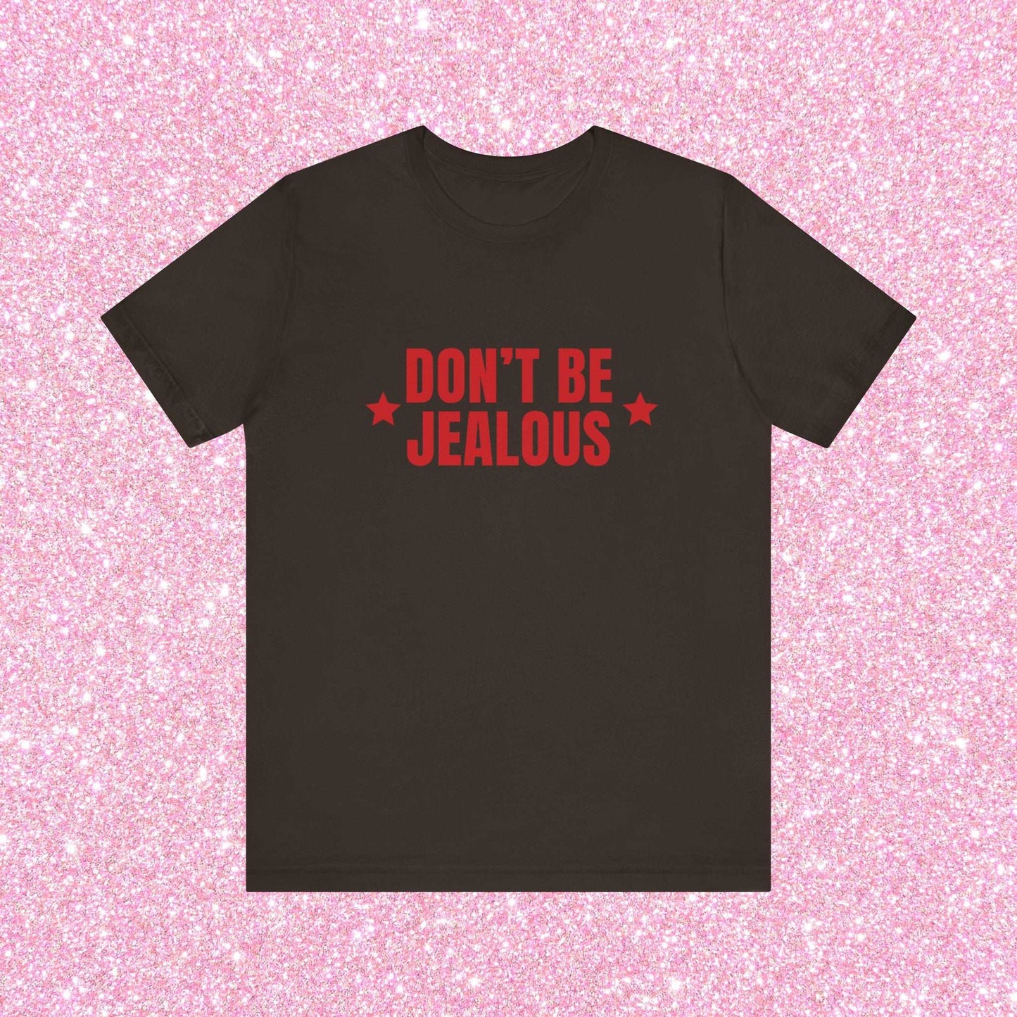 Don't Be Jealous, Soft Unisex T-Shirt