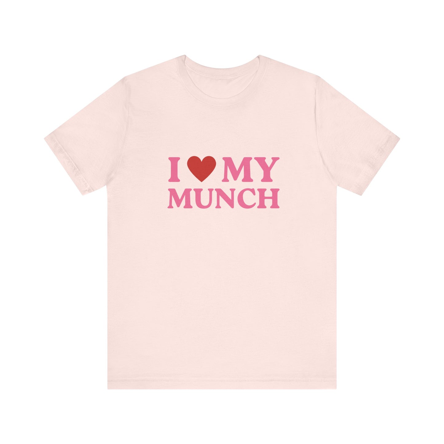 I Love My Munch - Soft Unisex T-Shirt