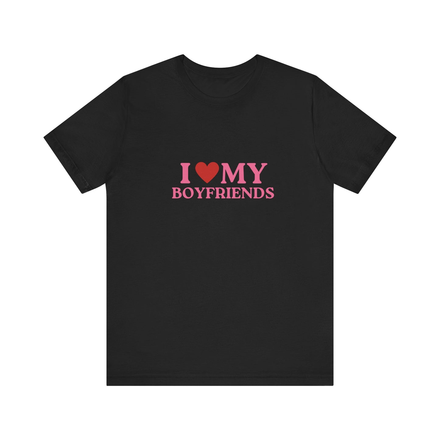 I Love My Boyfriends - Unisex T-Shirt