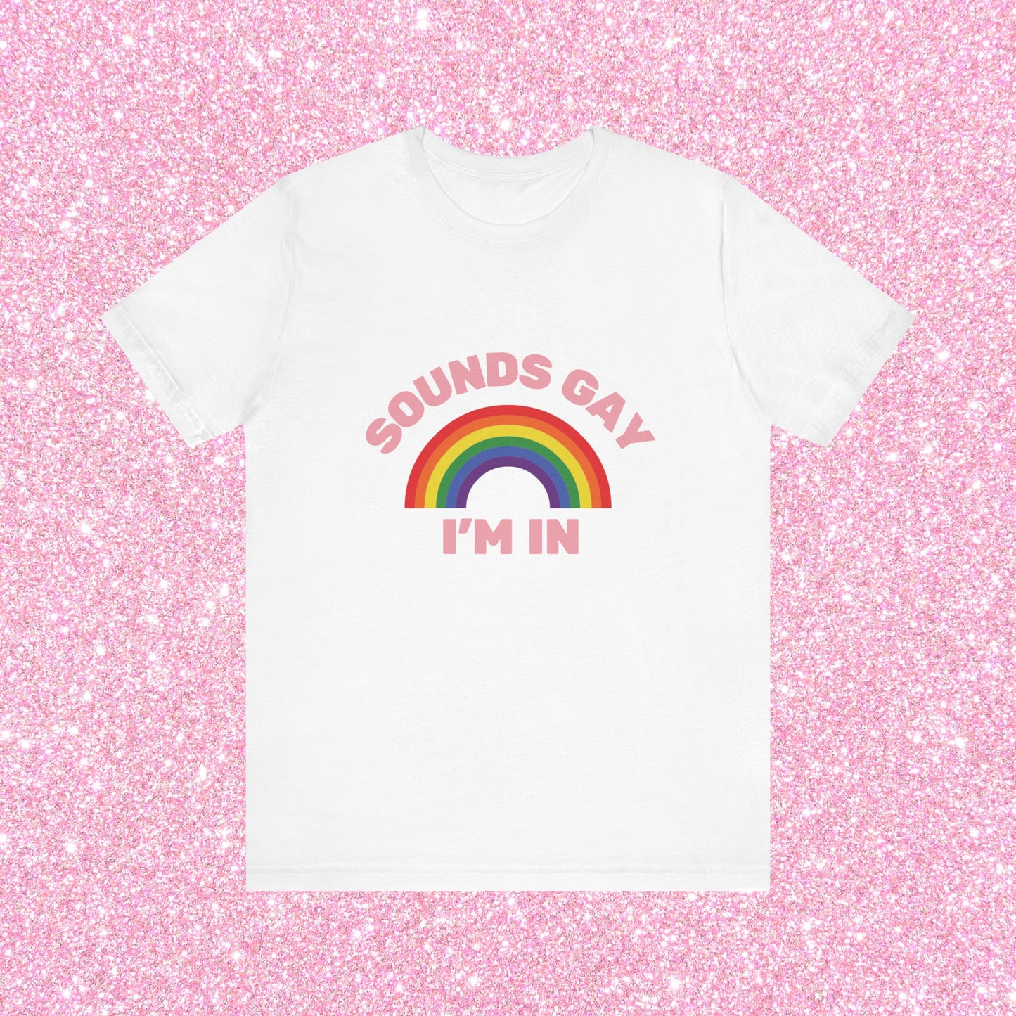Sounds Gay I'm In, Soft Unisex T-Shirt