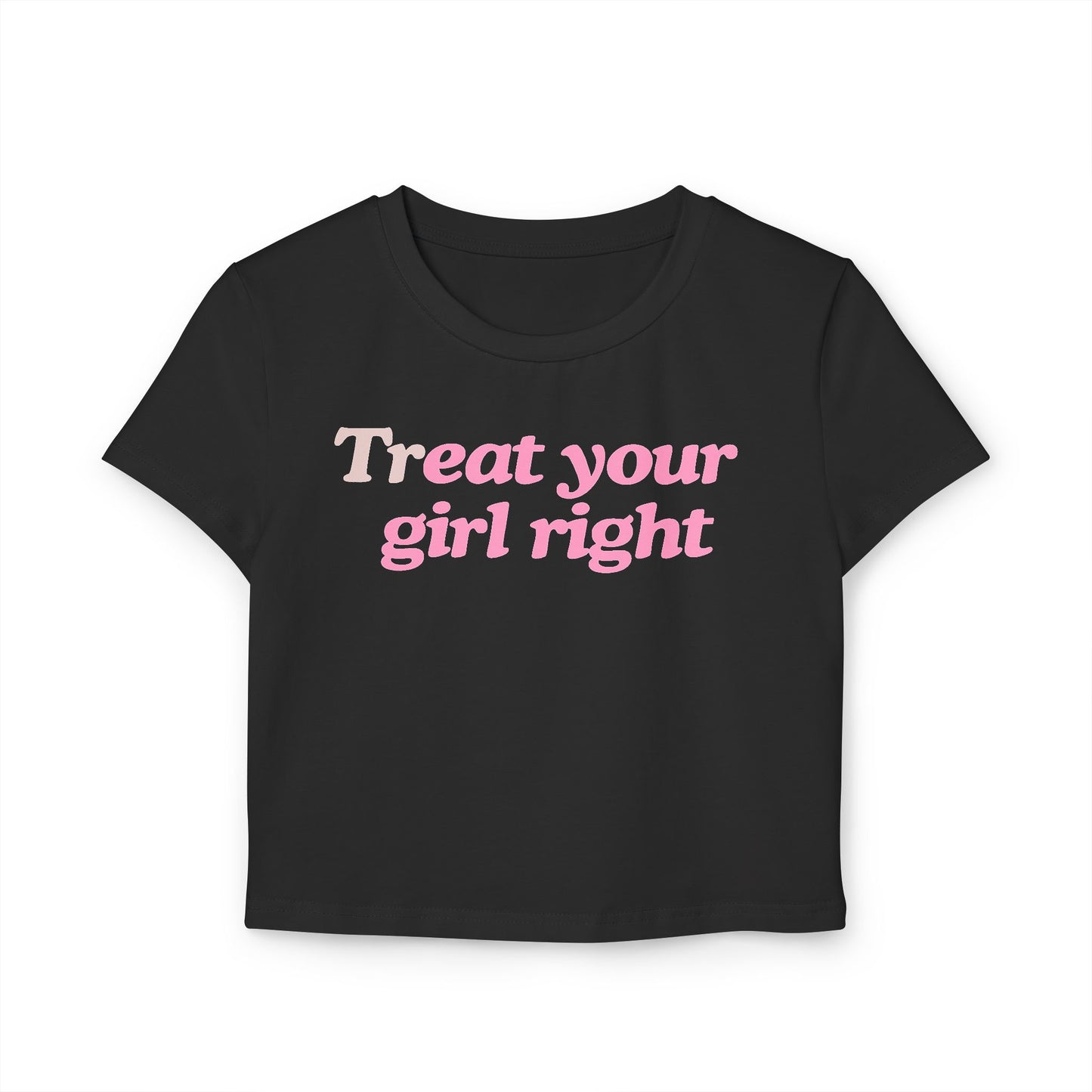 Treat Your Girl Right Baby Tee
