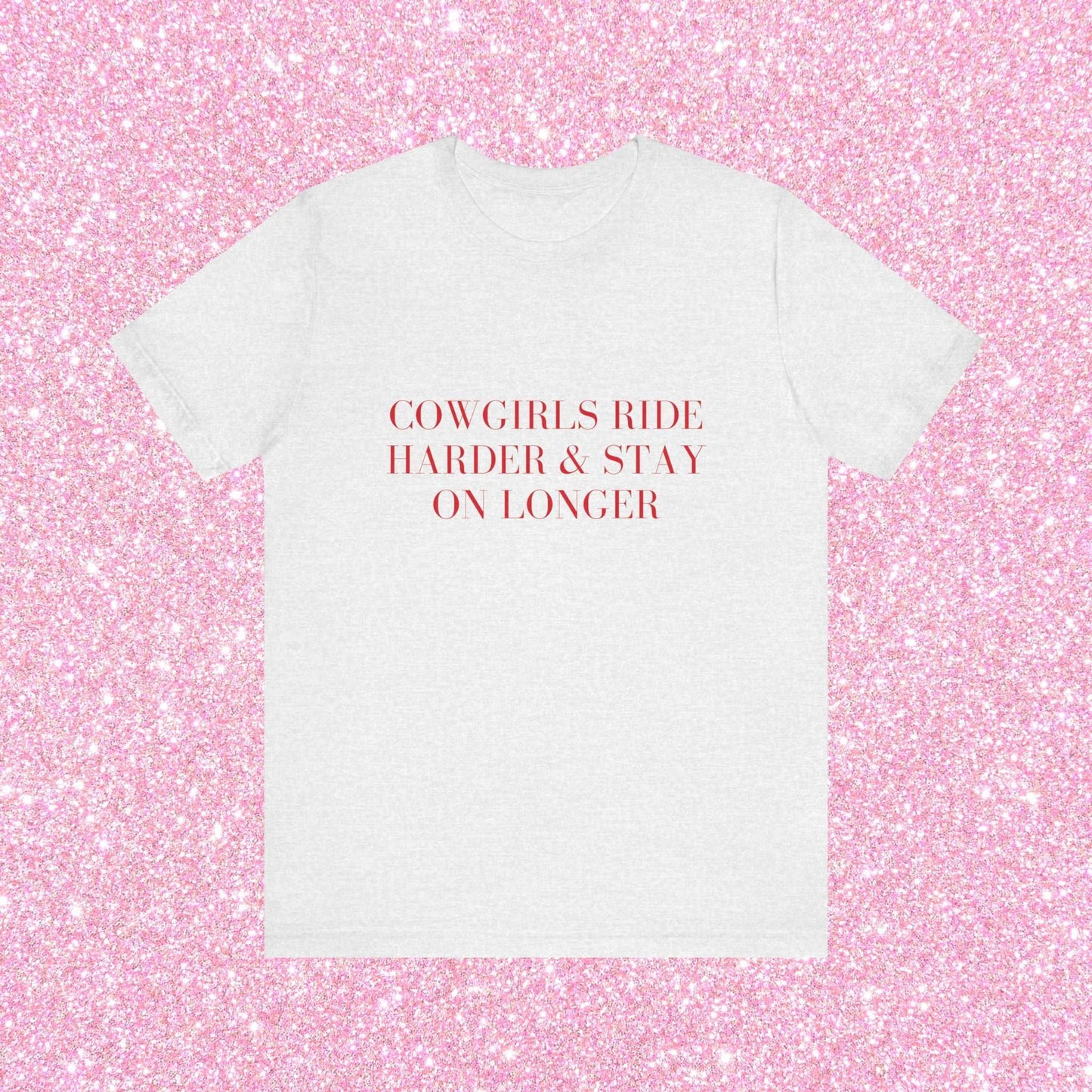 Cowgirls Ride Harder And Stay On Longer, Soft Unisex T-Shirt