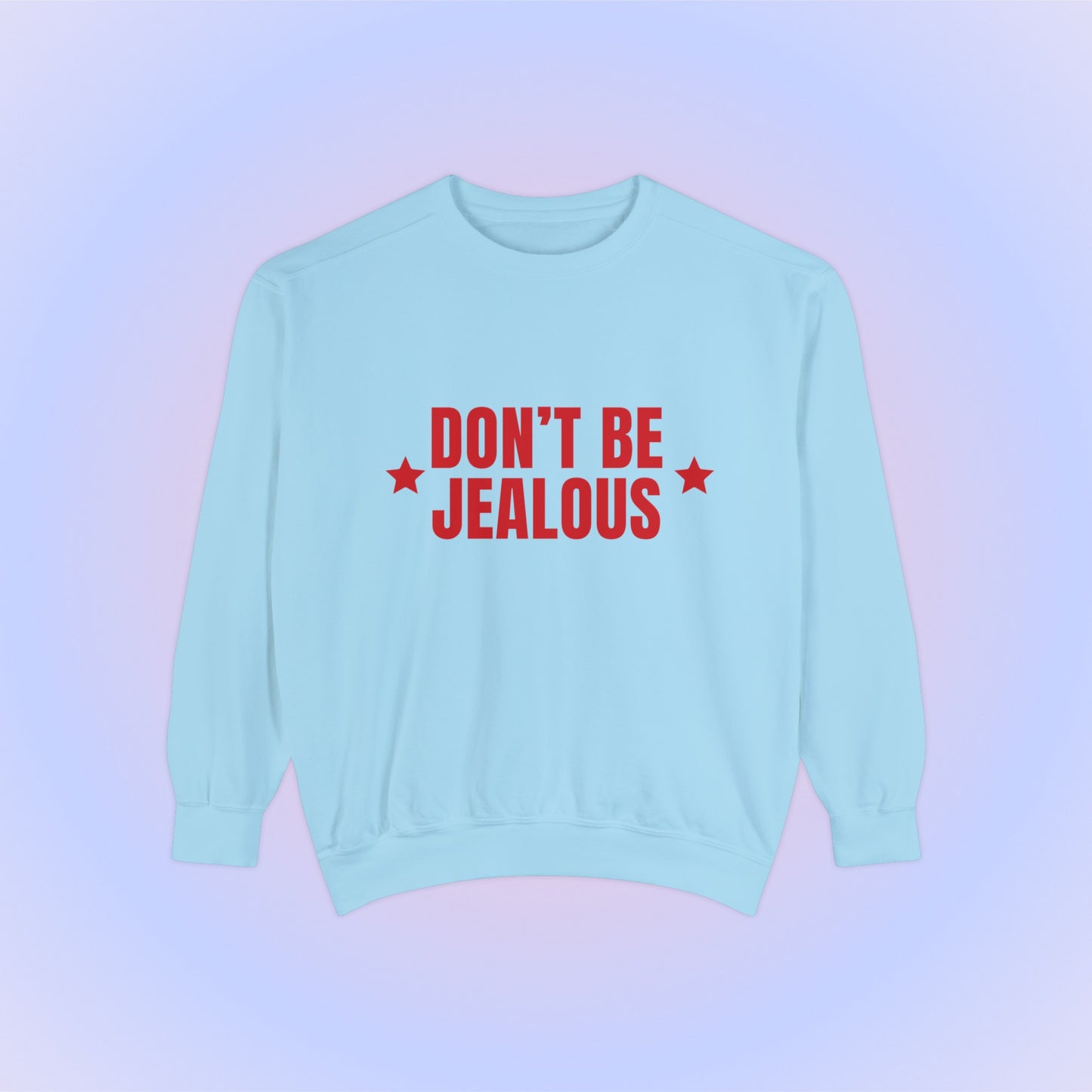 Don't Be Jealous Crewneck Sweatshirt