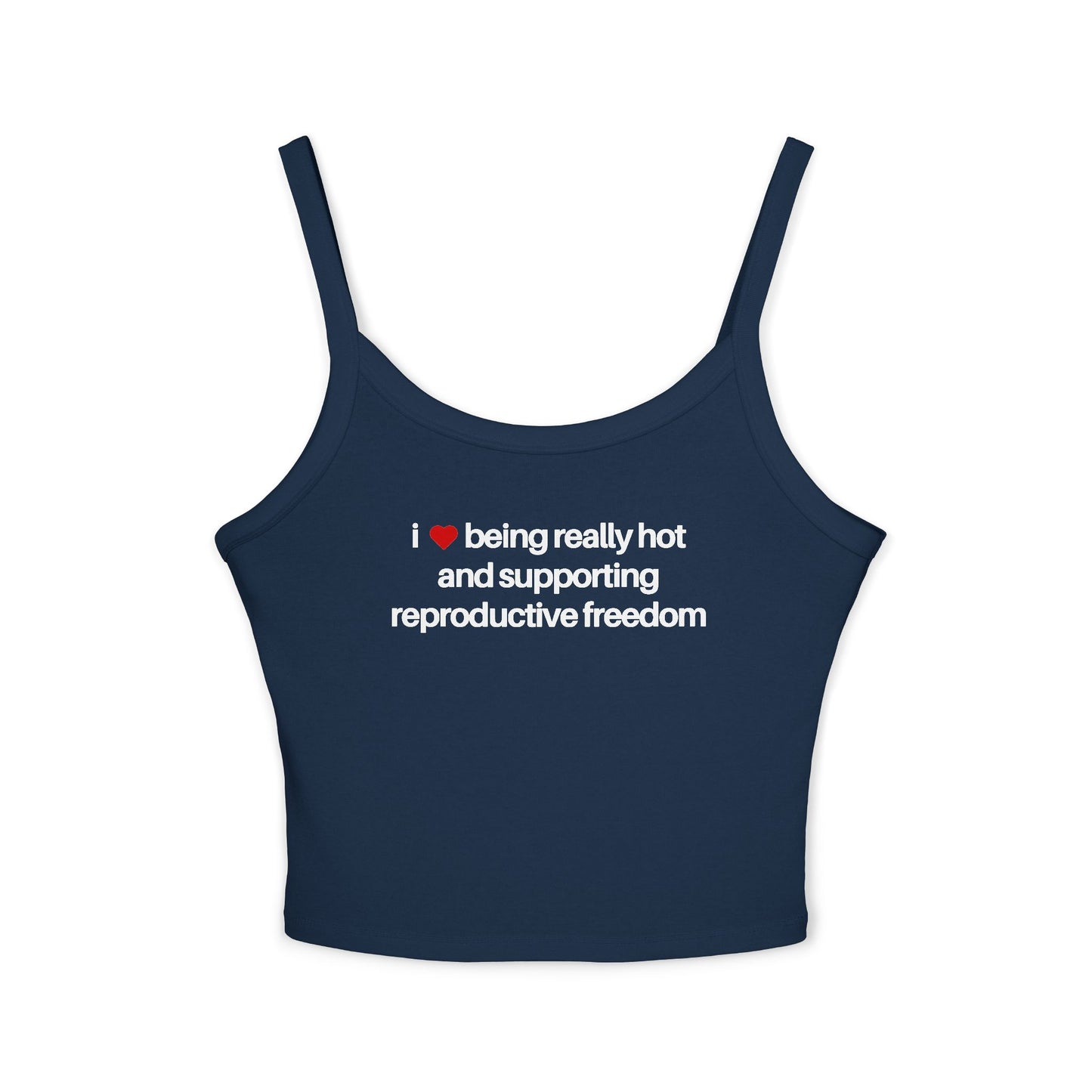 I Love Being Really Hot And Supporting Reproductive Freedom Tank Top