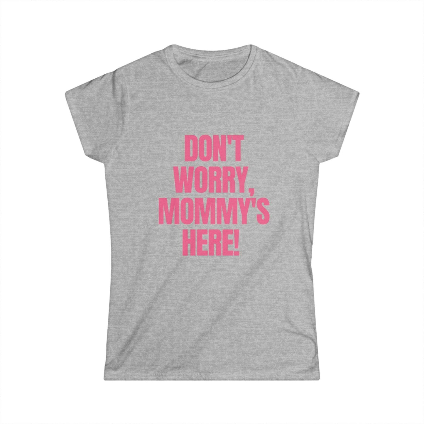 Don't Worry Mommy's Here! Fitted Tee