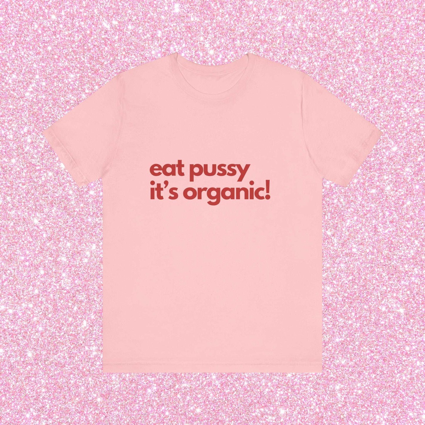Eat Pussy It's Organic, Soft Unisex T-Shirt