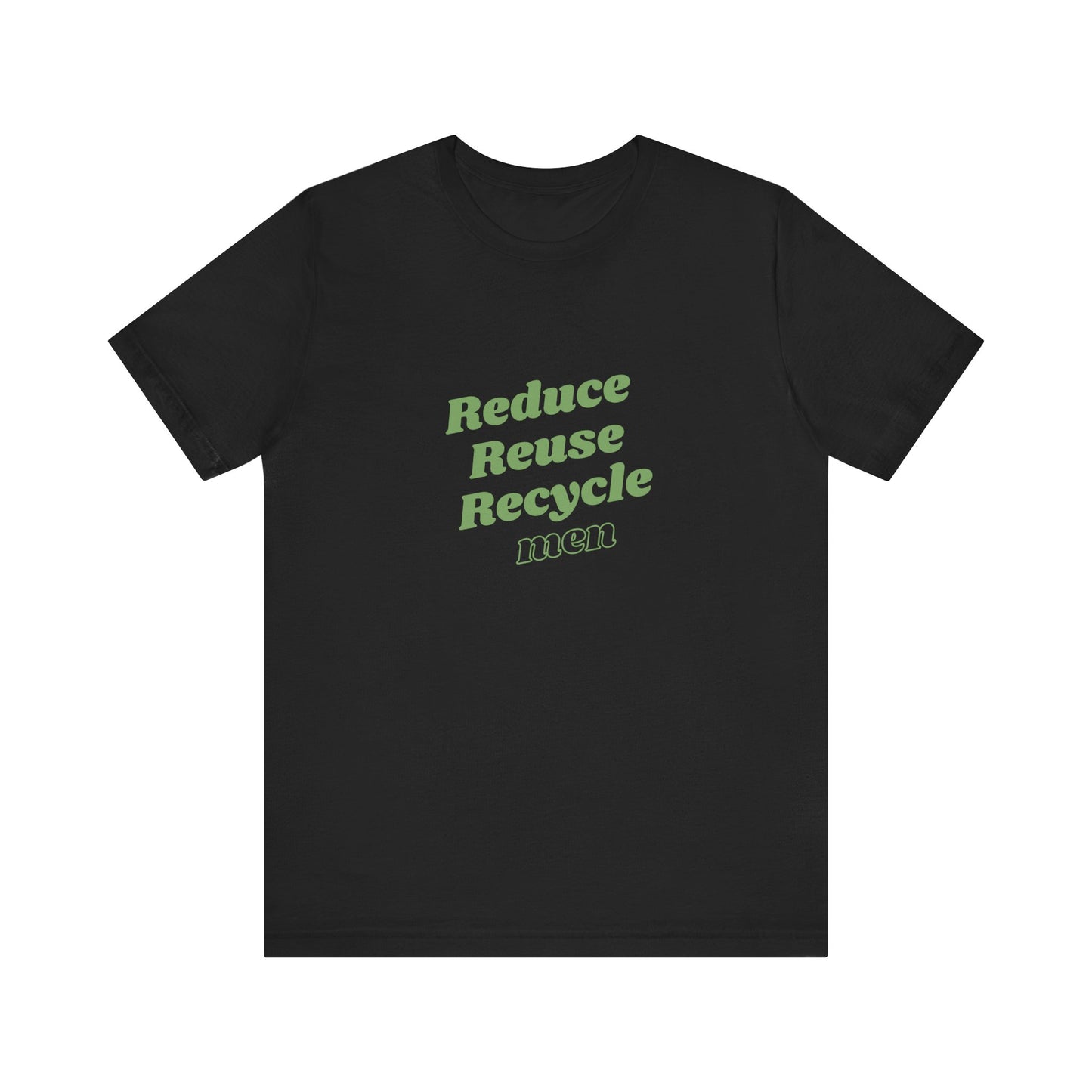 Reduce Reuse Recycle Men - Unisex T-Shirt