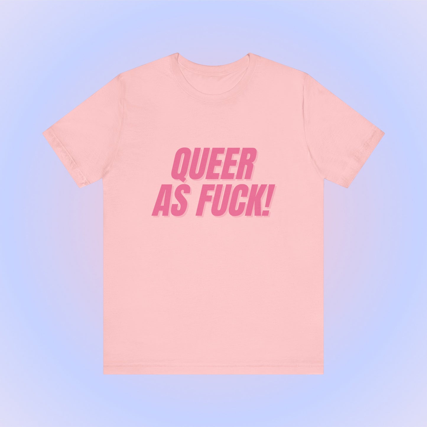 Queer As Fuck - Unisex T-Shirt