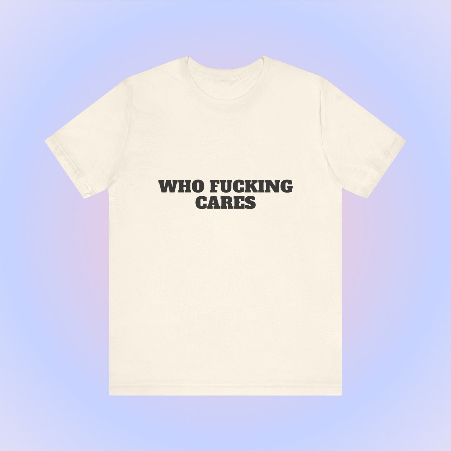 Who Fucking Cares, Soft Unisex T-Shirt