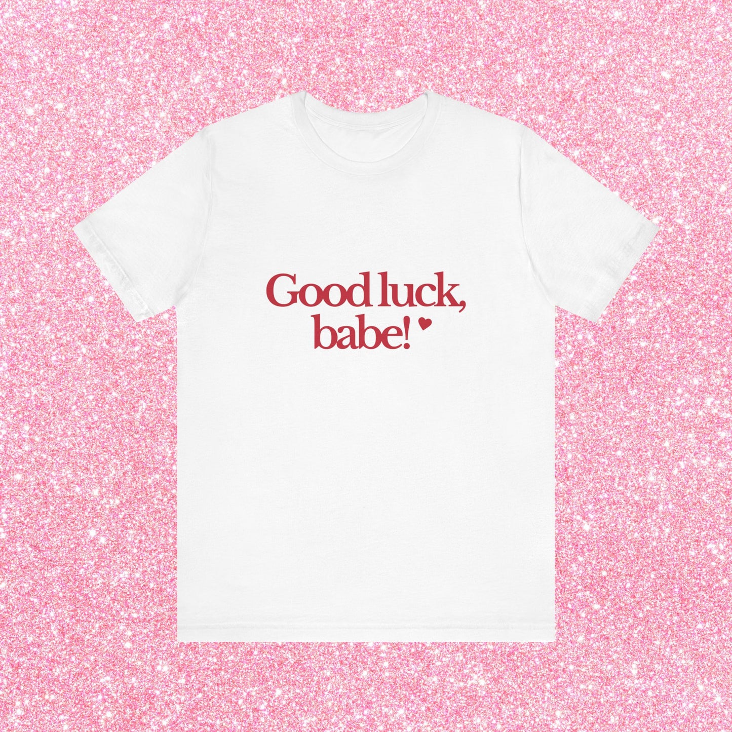 Good Luck Babe T-Shirt