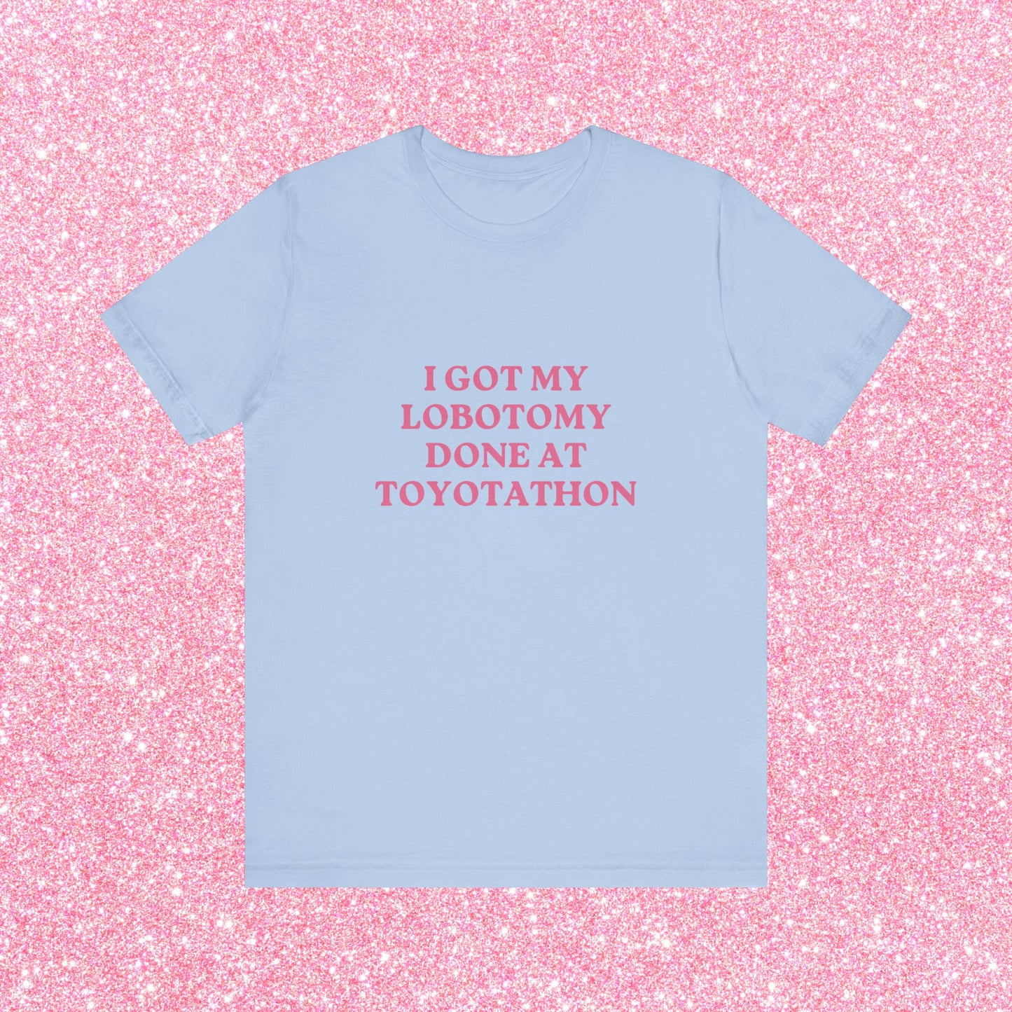 I Got My Lobotomy Done At Toyotathon, Soft Unisex T-Shirt