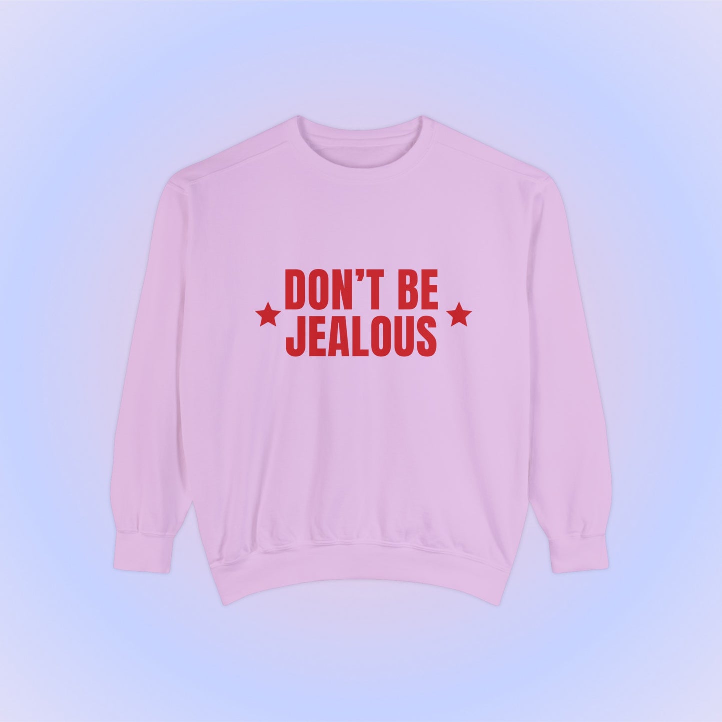 Don't Be Jealous Crewneck Sweatshirt