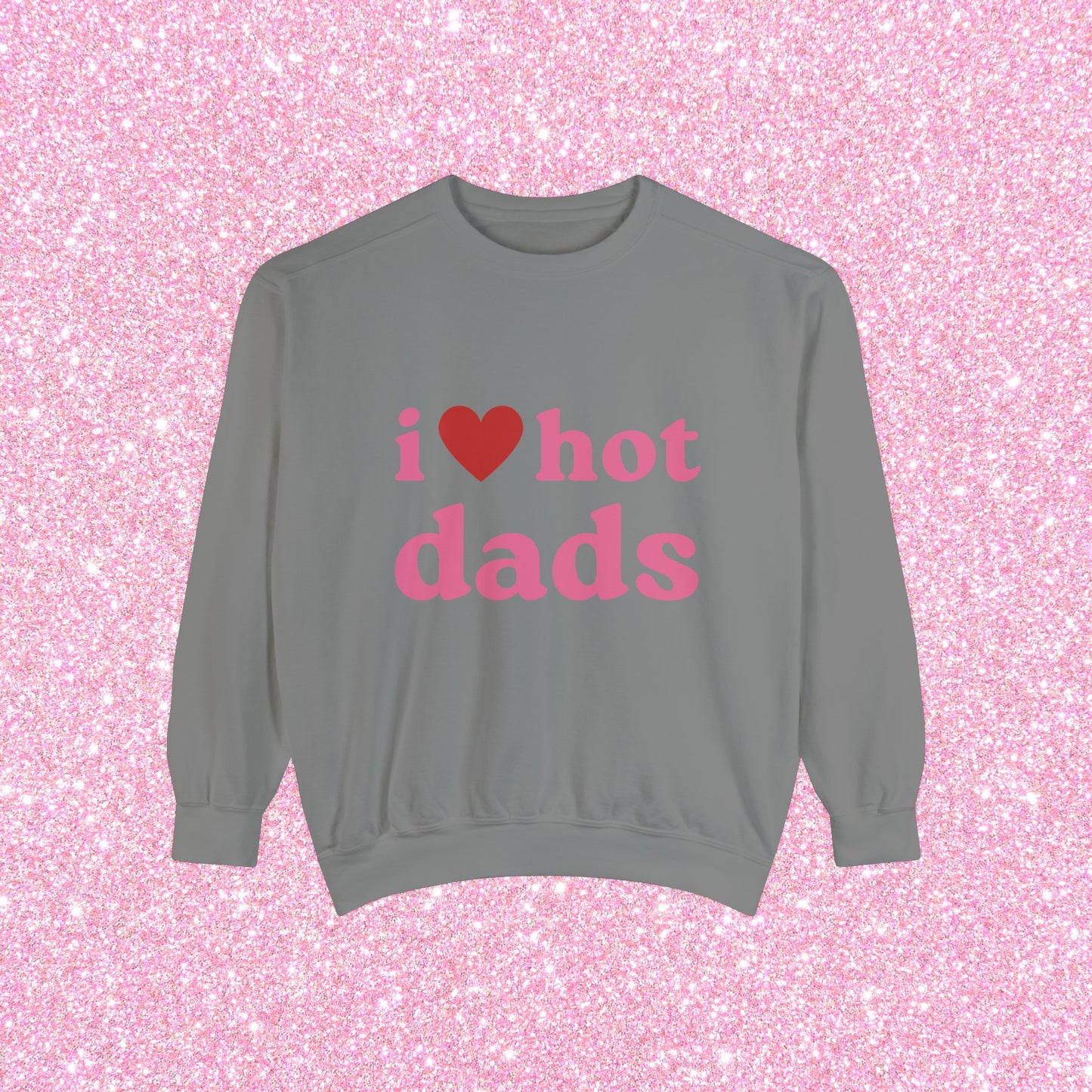 I Love Hot Dads Crewneck Sweatshirt