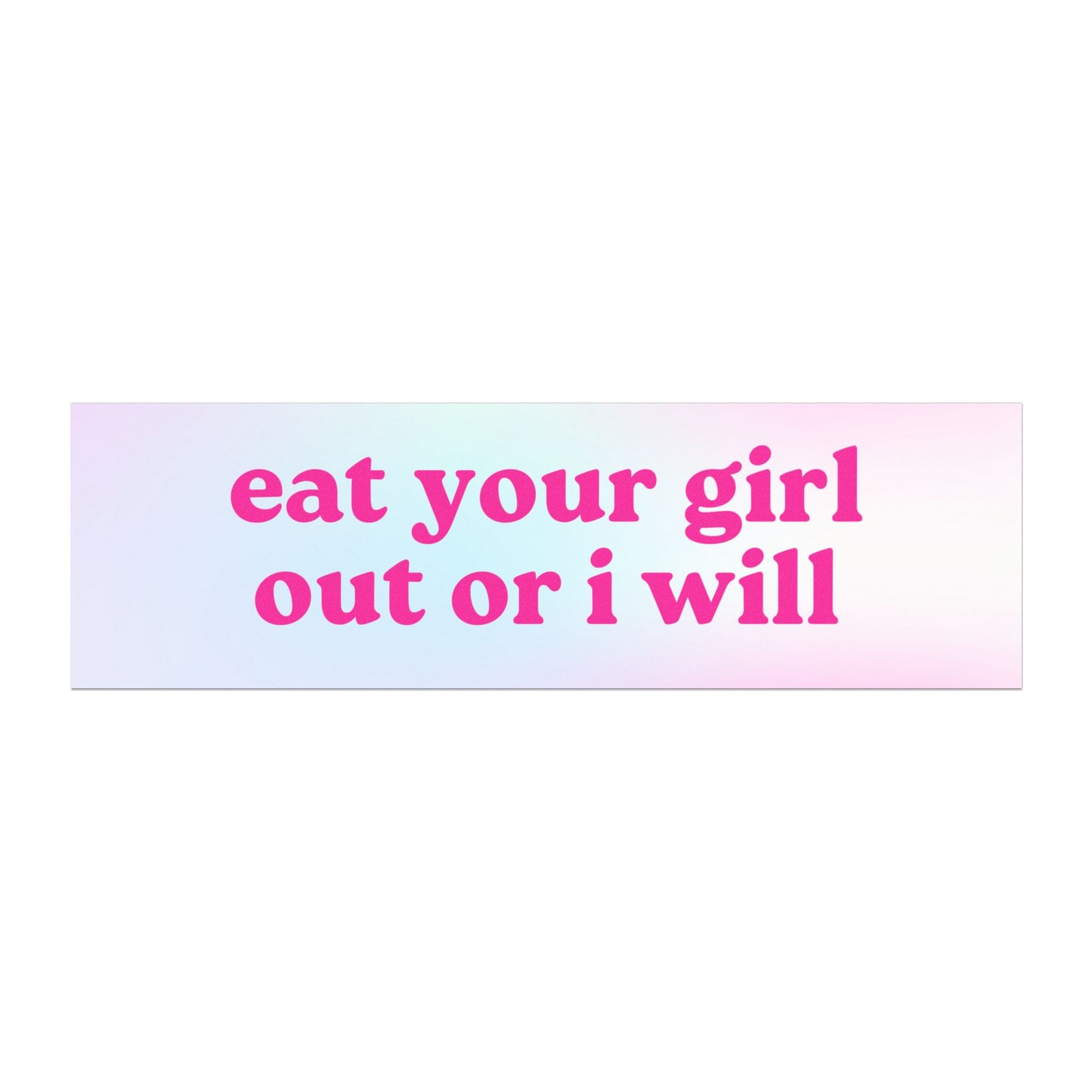 Eat Your Girl Out Or I Will Car Magnet