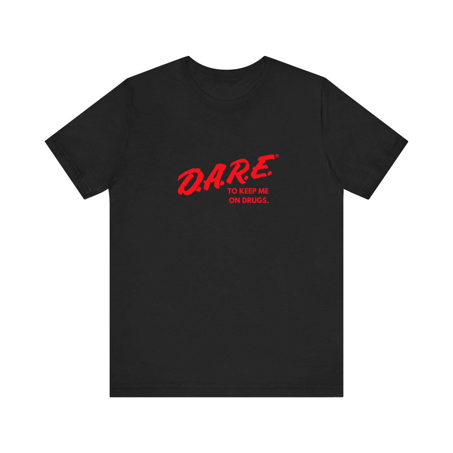 DARE To Keep Me on Drugs Unisex T-Shirt