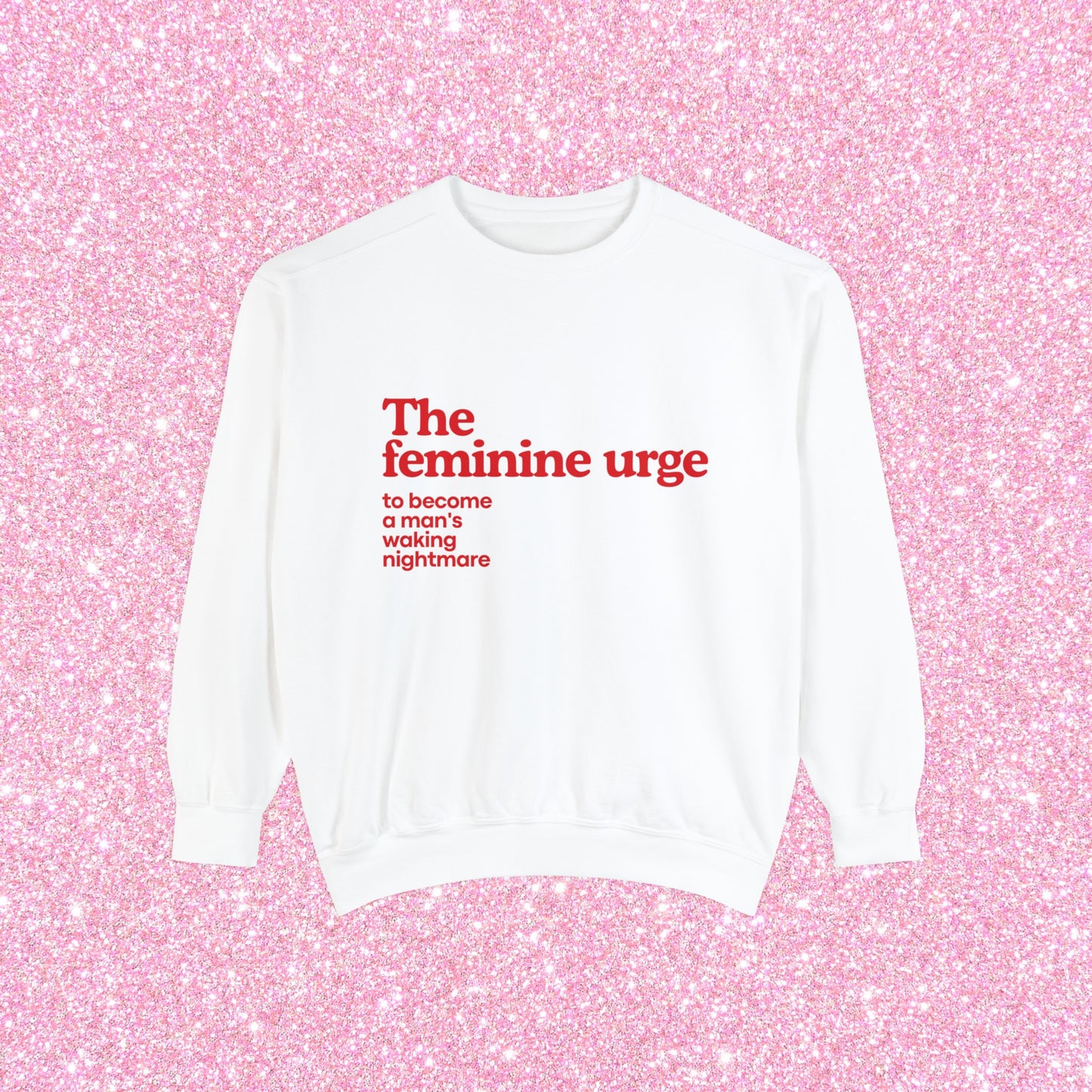 The Feminine Urge To Become A Man's Waking Nightmare Crewneck Sweatshirt