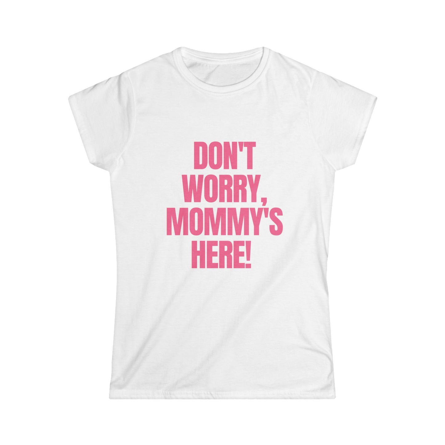 Don't Worry Mommy's Here! Fitted Tee