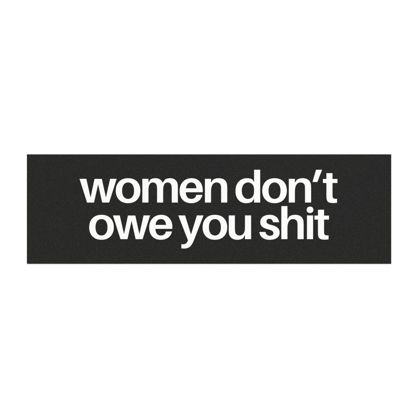 Women Don't Owe You Shit Black & White Car Magnet