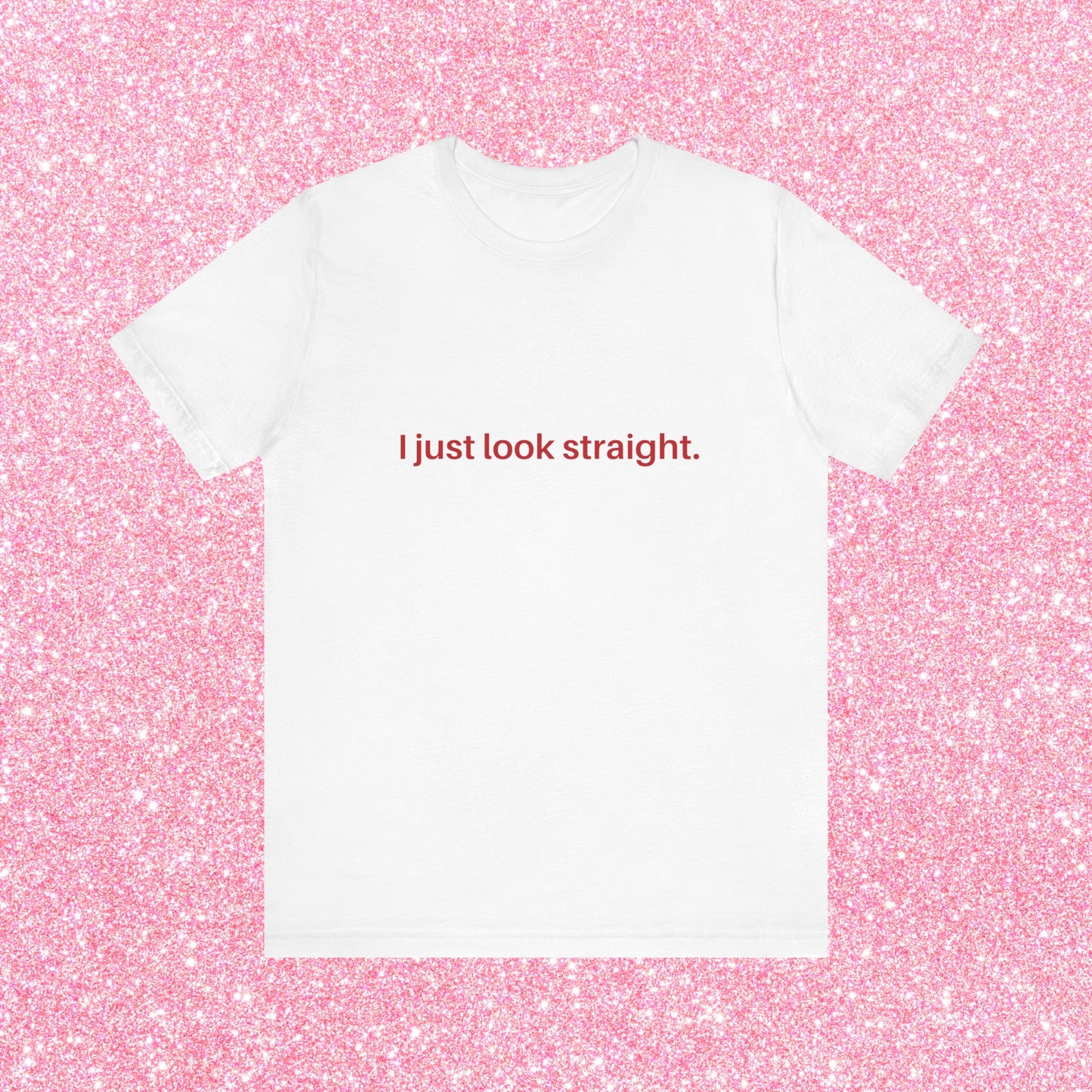 I Just Look Straight Soft Unisex T-Shirt