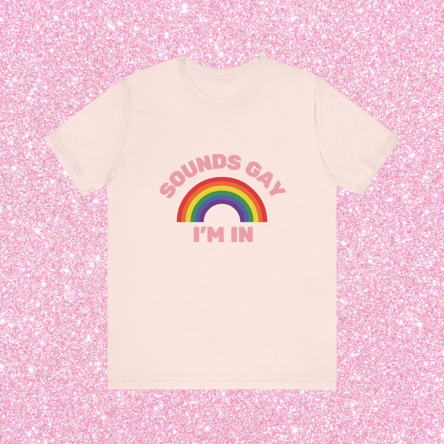 Sounds Gay I'm In, Soft Unisex T-Shirt