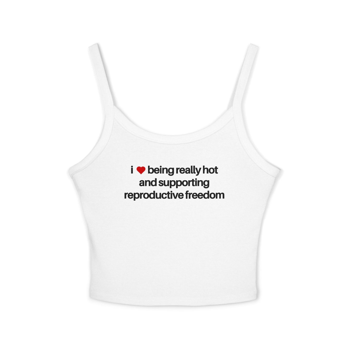 I Love Being Really Hot And Supporting Reproductive Freedom Tank Top