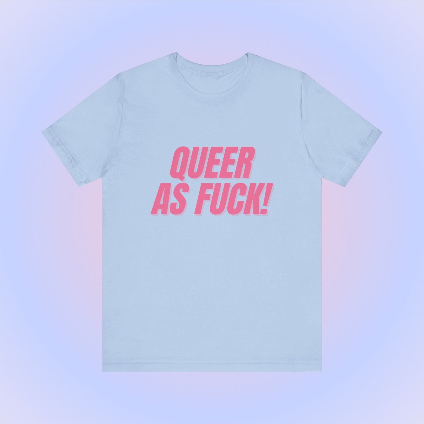 Queer As Fuck - Unisex T-Shirt