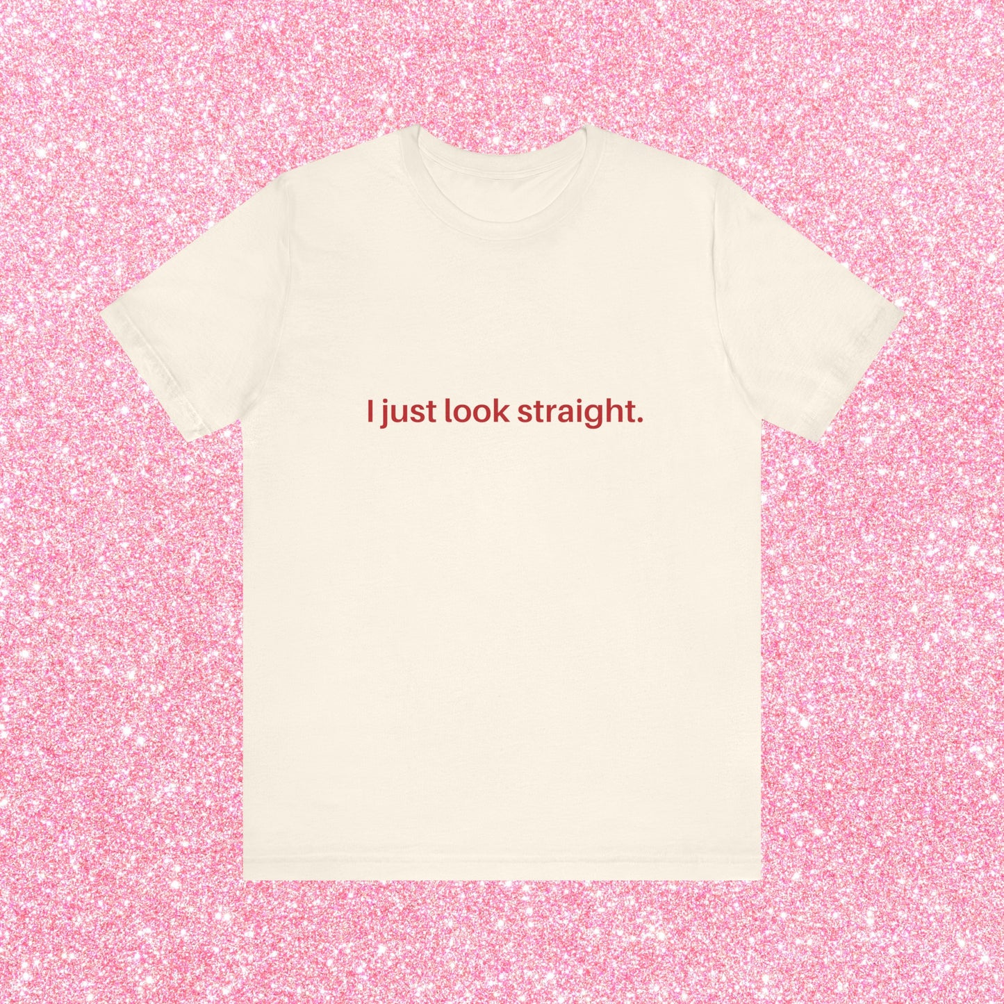 I Just Look Straight Soft Unisex T-Shirt