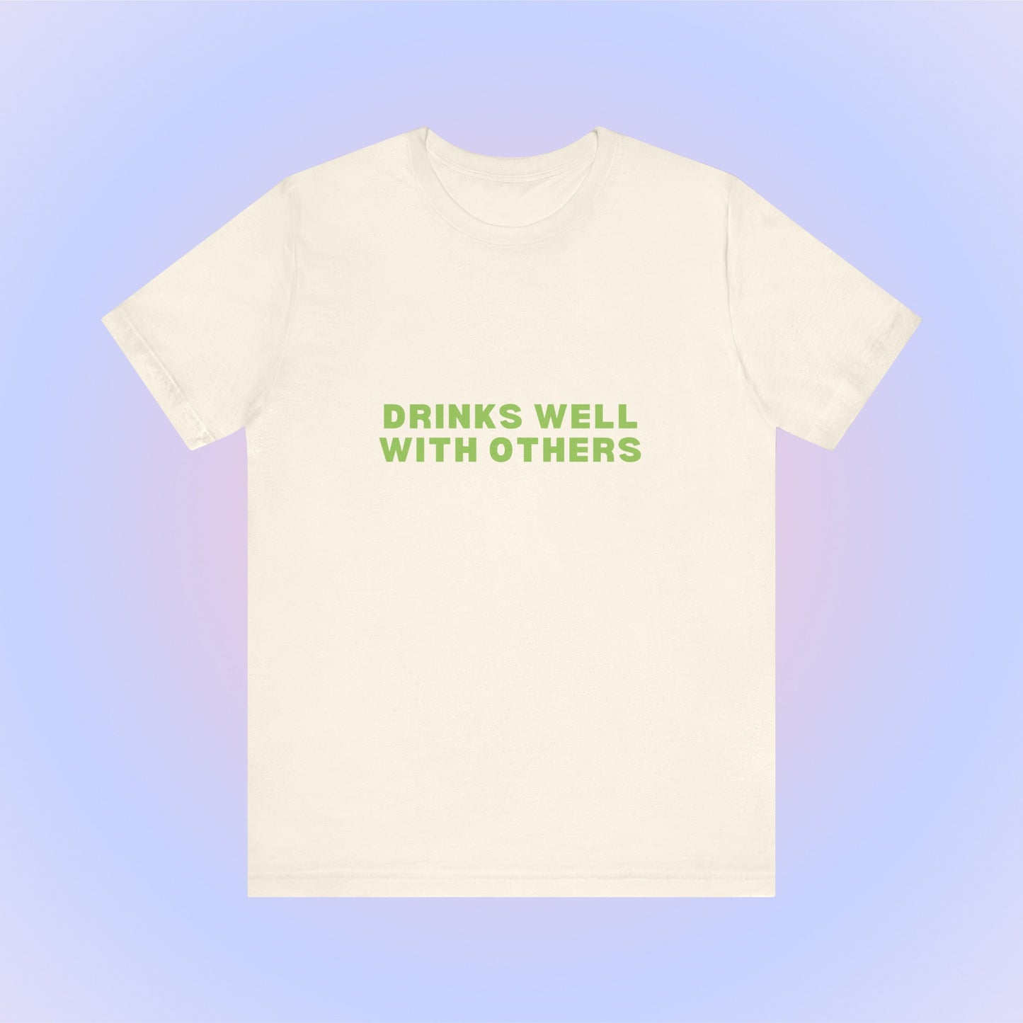 Drinks Well With Others, Soft Unisex T-Shirt