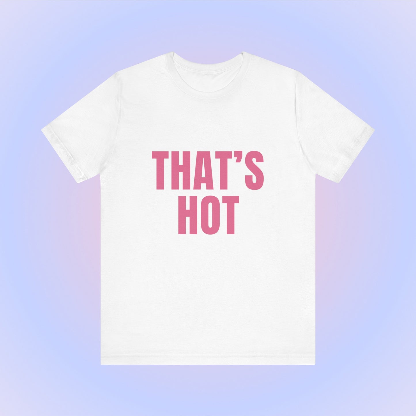 That's Hot You're Not, Soft Unisex T-Shirt