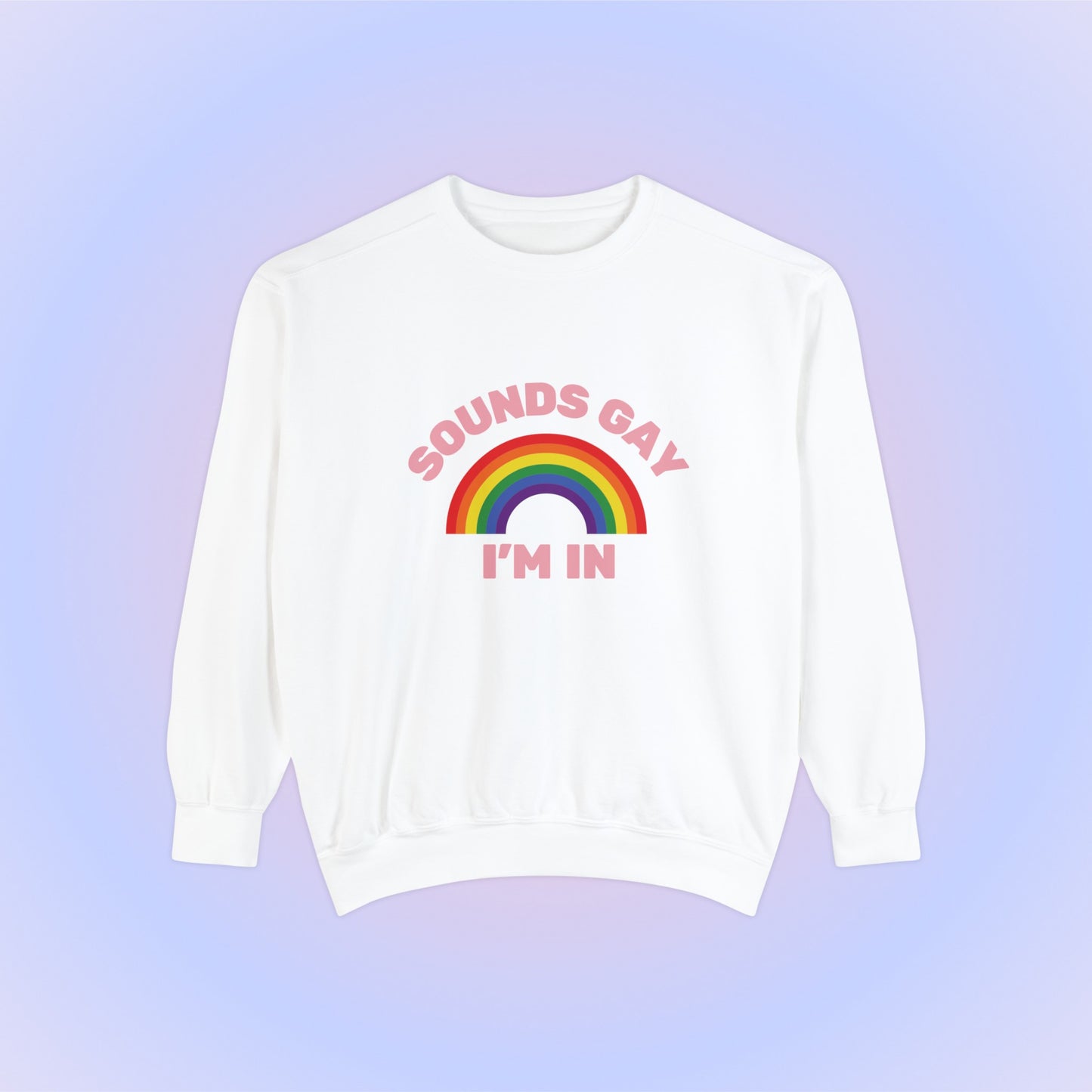 Sounds Gay Im In Crewneck Sweatshirt